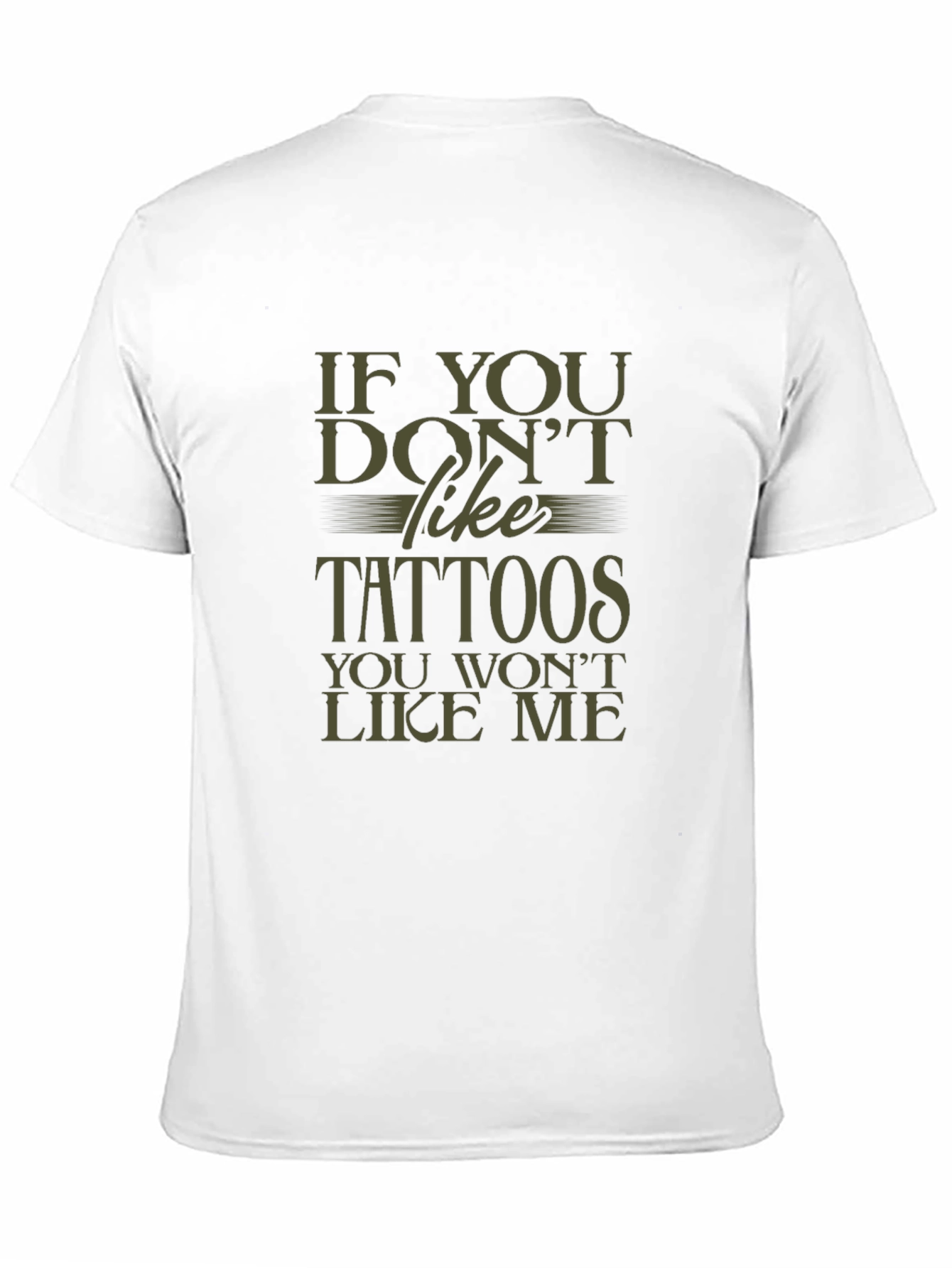 Tattoo Lover Tee: If You Dont Like Tattoos T-Shirt