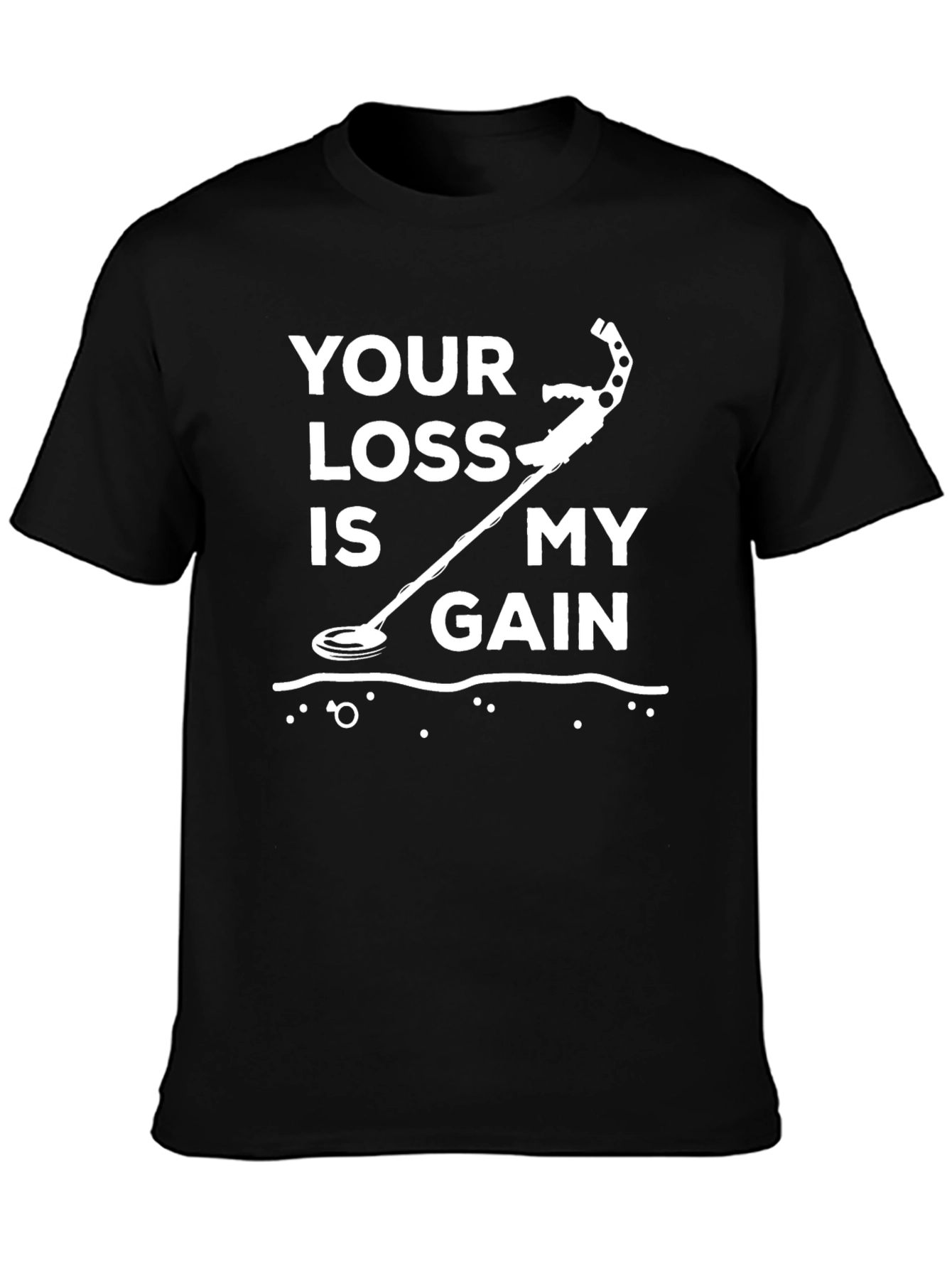 Metal Detecting T-Shirt: Your Loss is My Gain