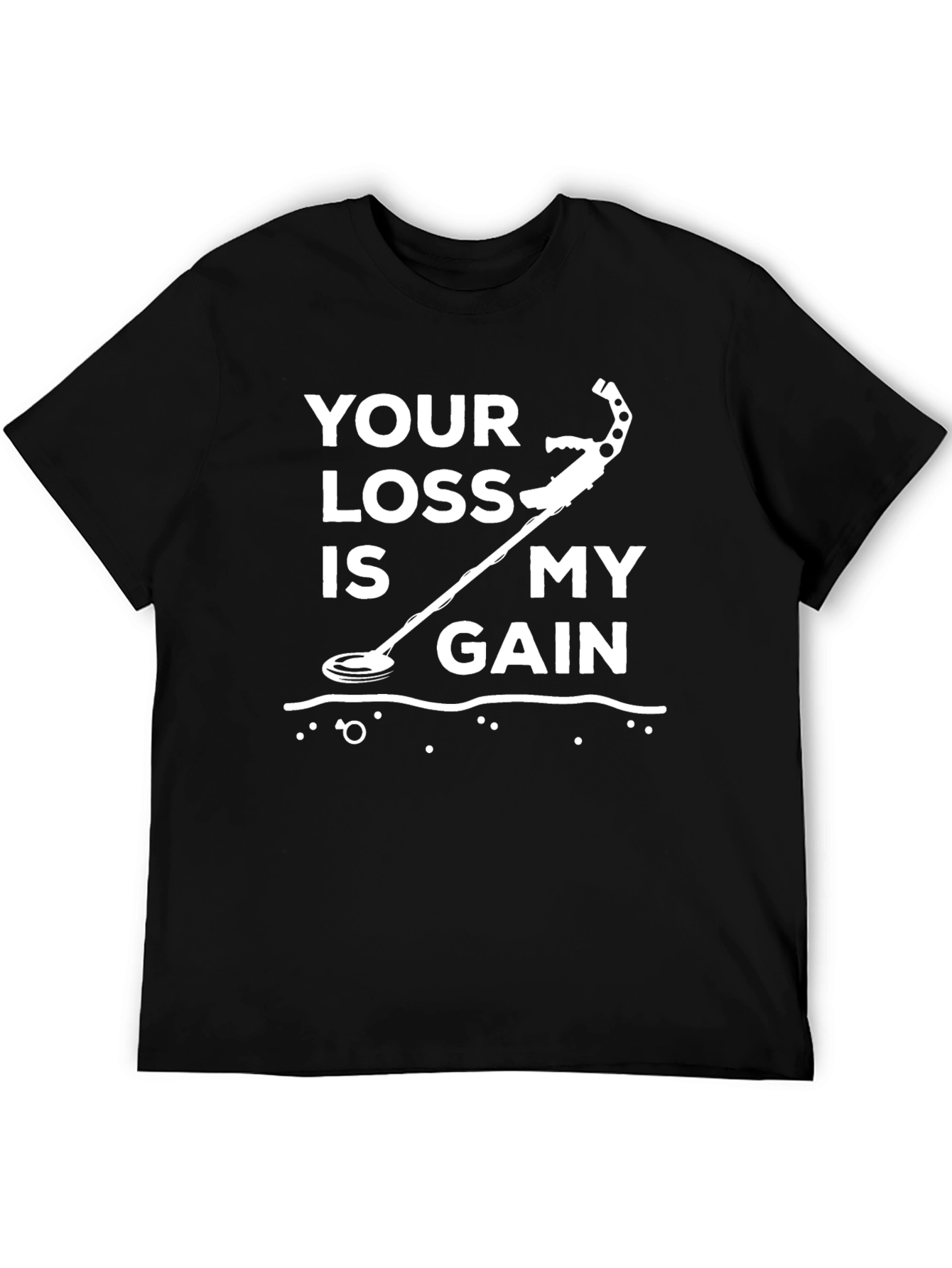 Metal Detecting T-Shirt: Your Loss is My Gain