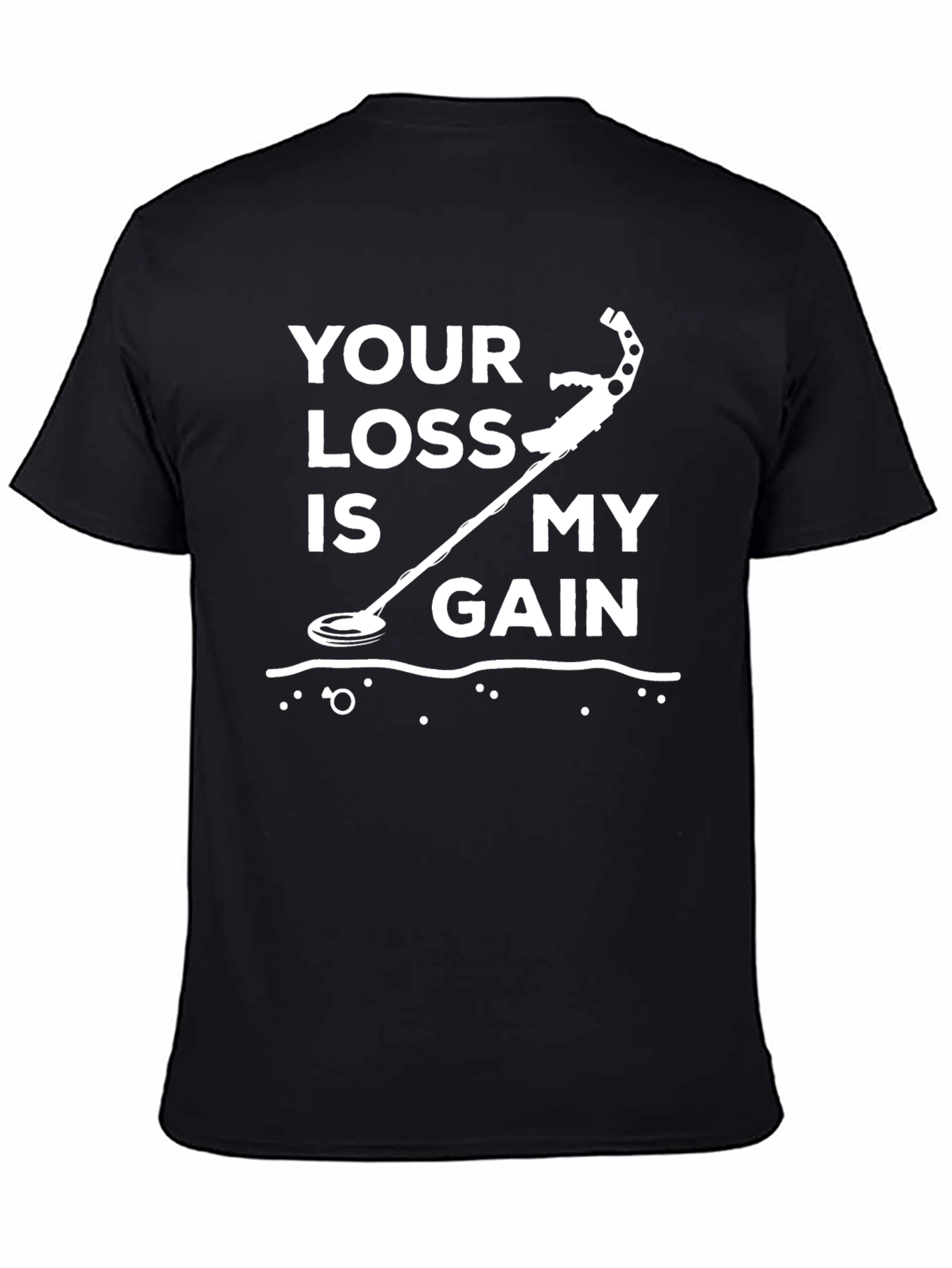 Metal Detecting T-Shirt: Your Loss is My Gain
