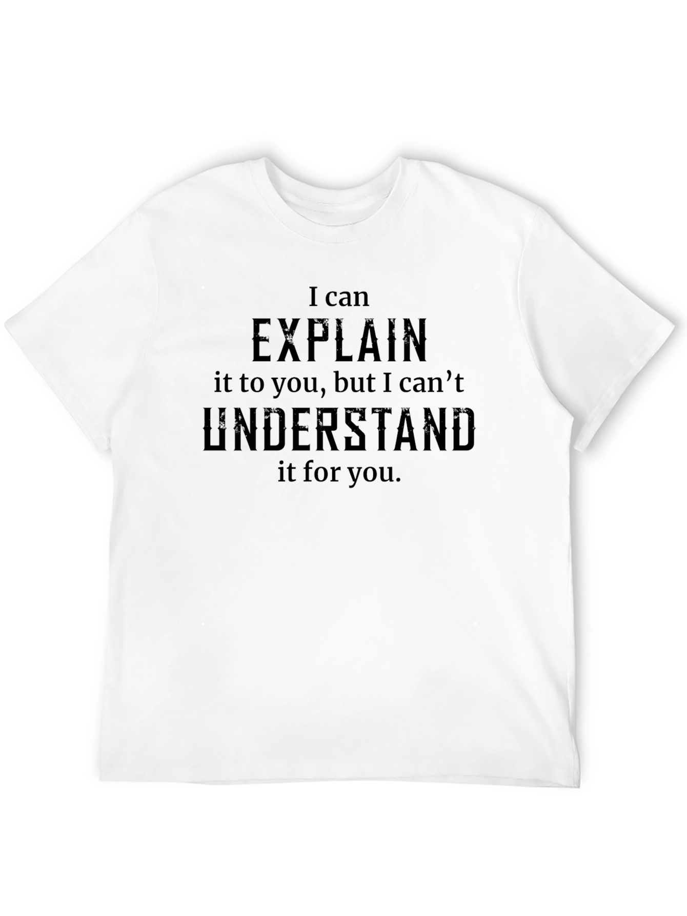 I Can Explain T-Shirt - Funny Sarcastic Tee