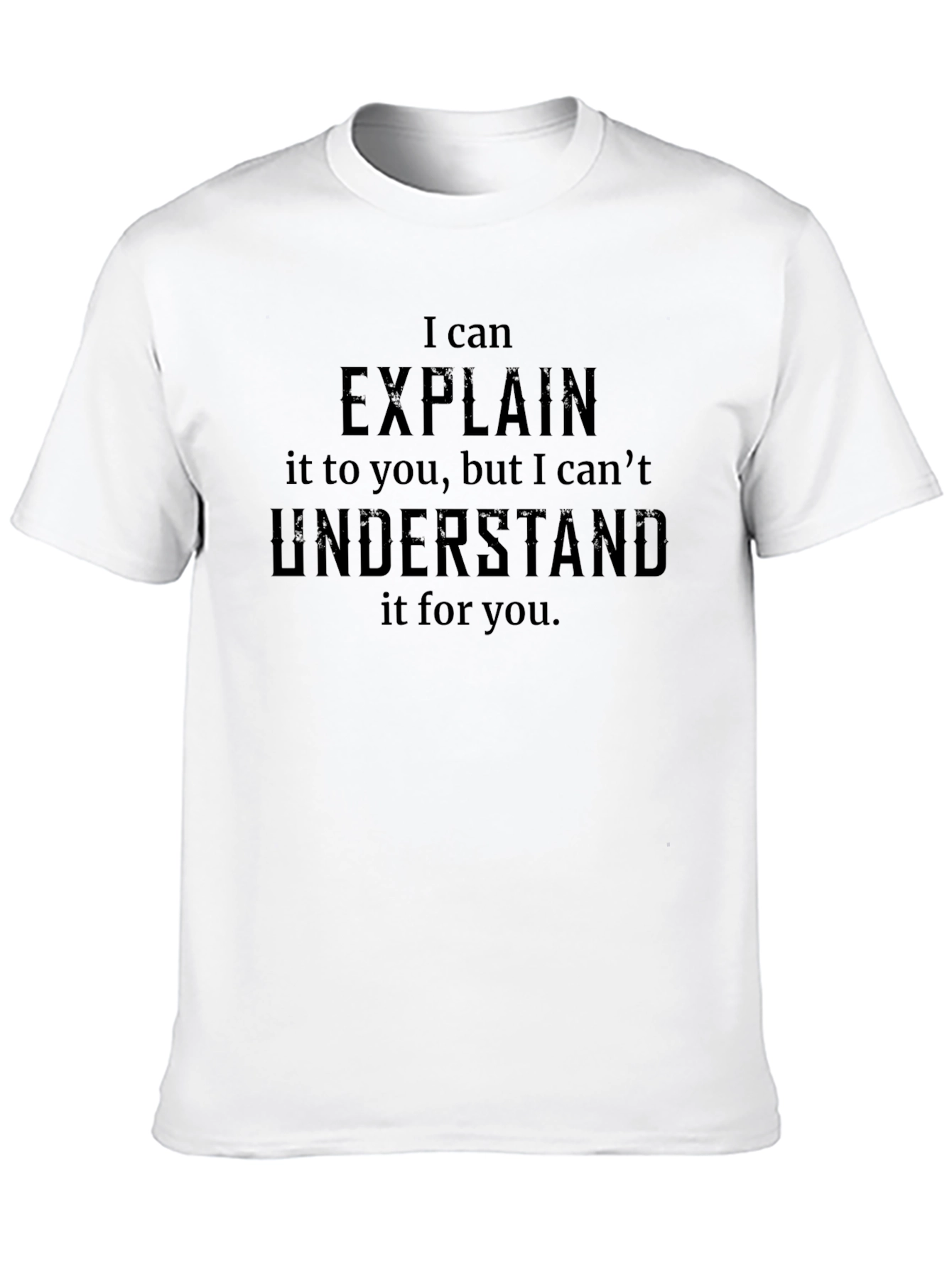 I Can Explain T-Shirt - Funny Sarcastic Tee