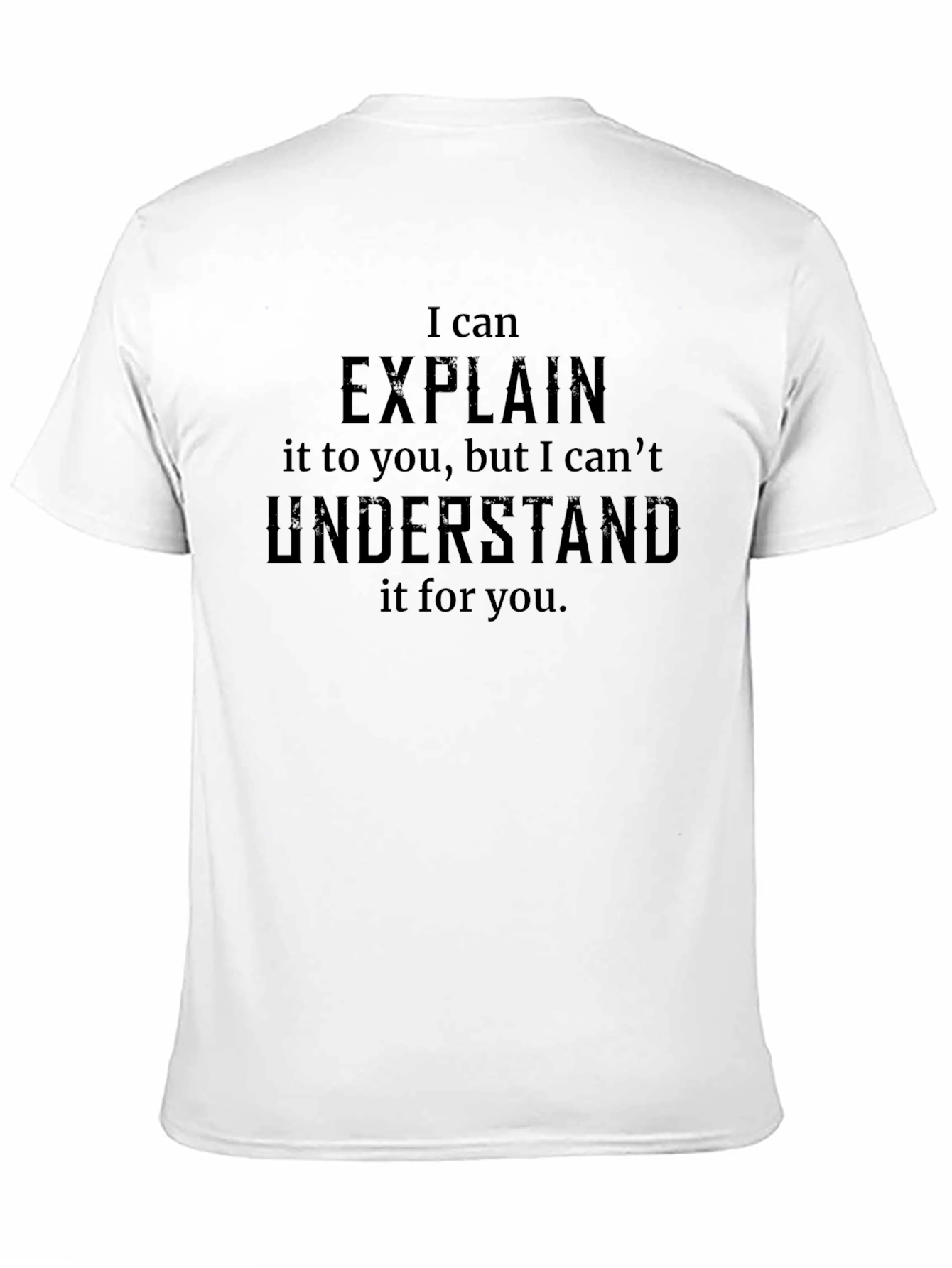 I Can Explain T-Shirt - Funny Sarcastic Tee