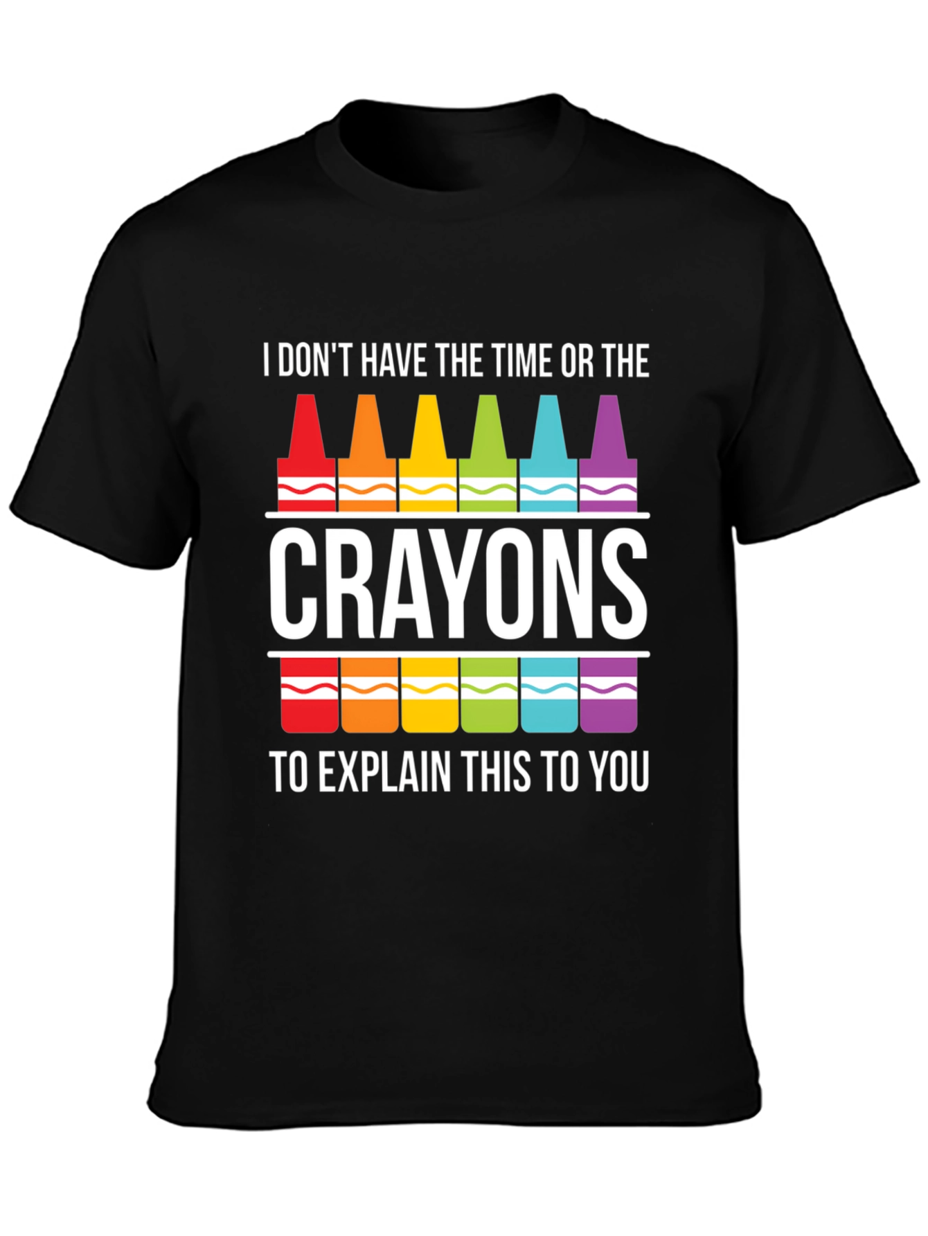 Crayon Sarcasm T-Shirt - I Dont Have Time