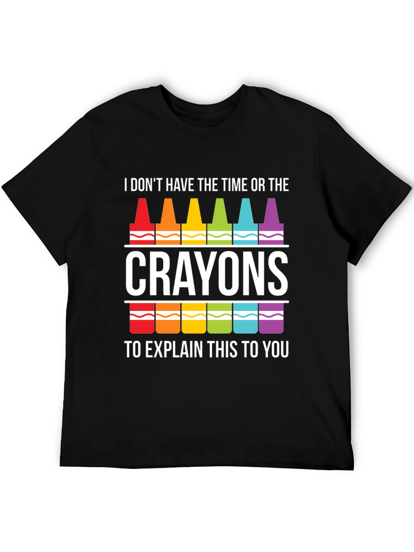 Crayon Sarcasm T-Shirt - I Dont Have Time