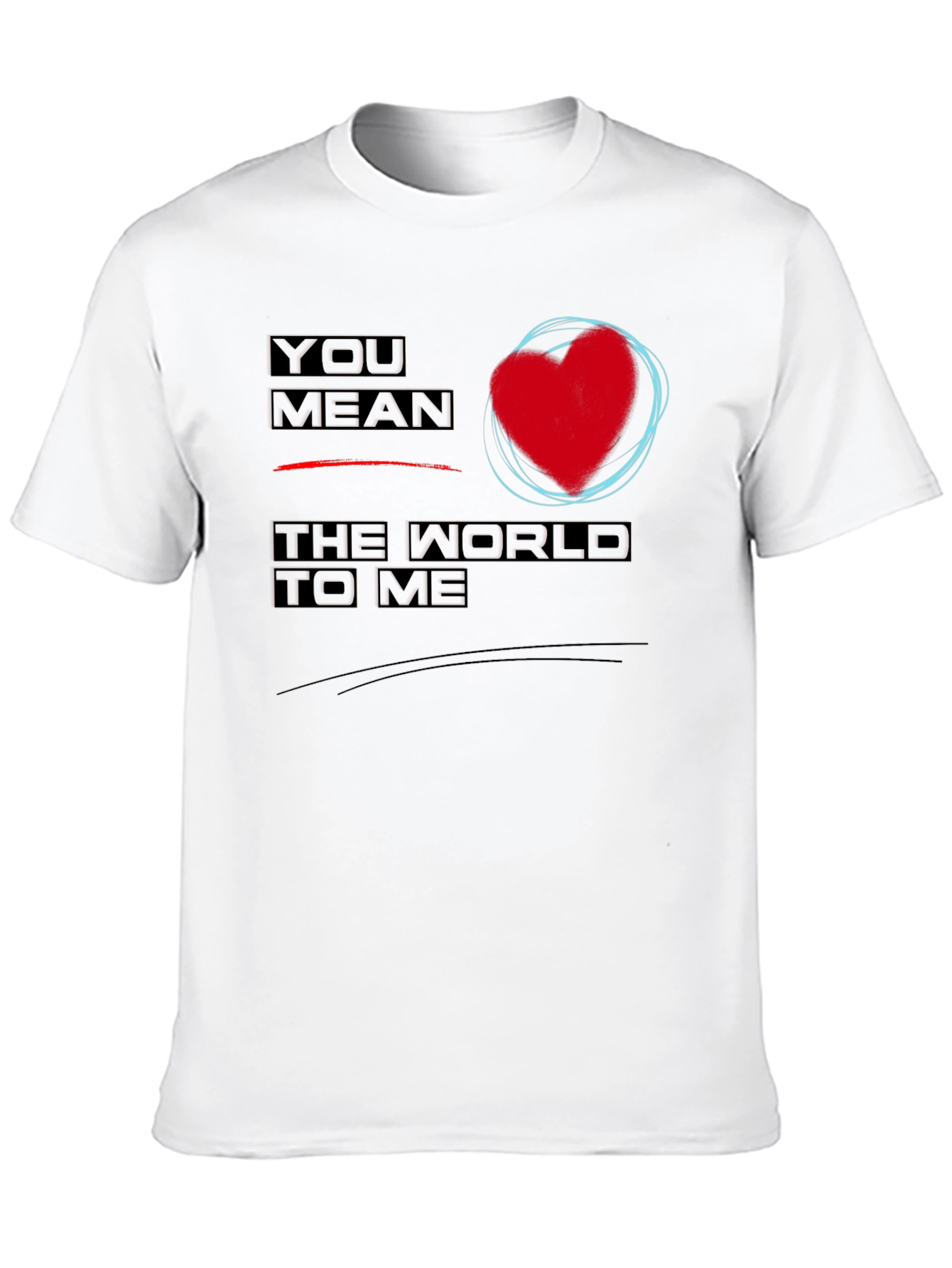 You Mean the World to Me Graphic T-Shirt