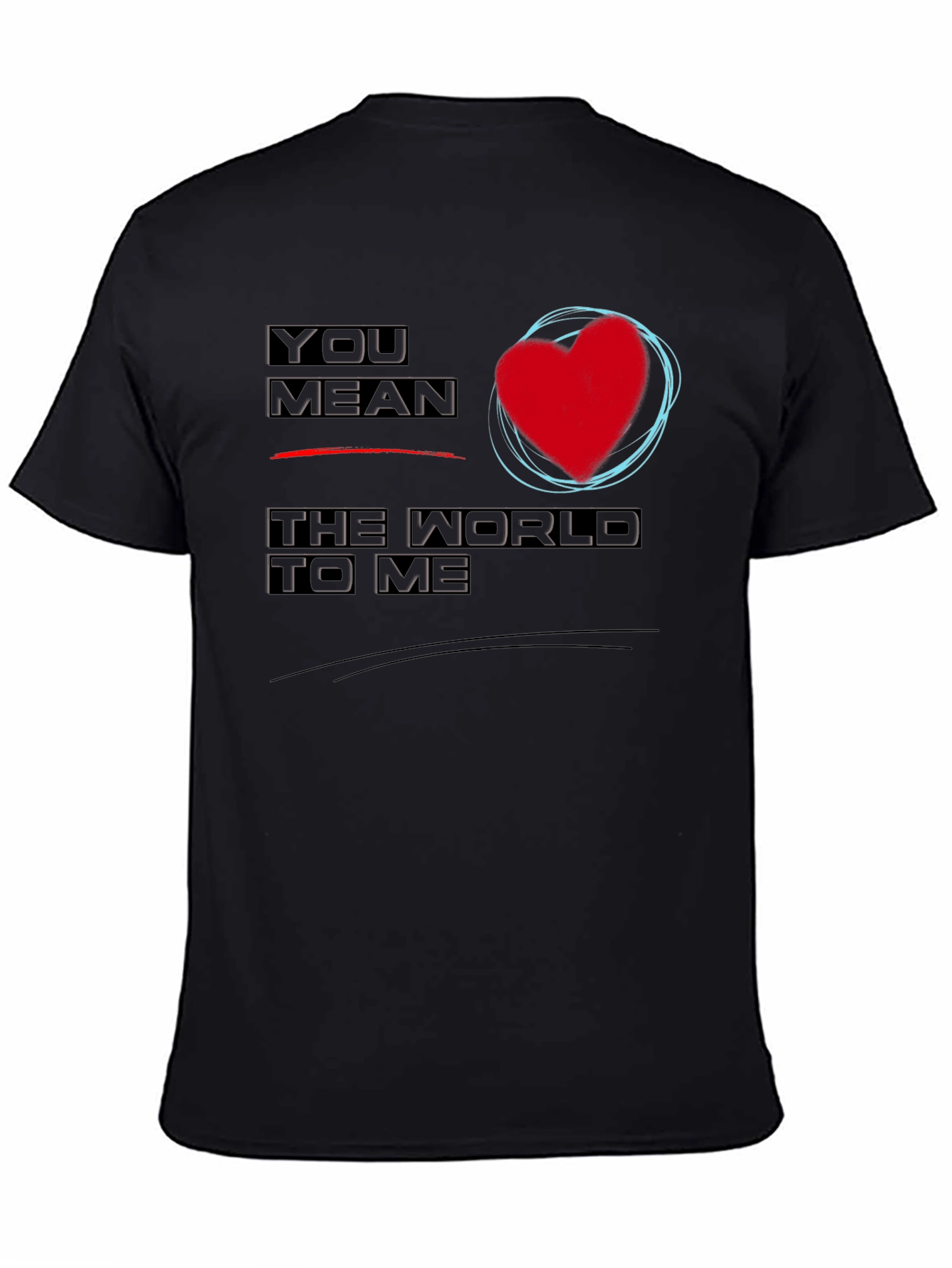 You Mean the World to Me Graphic T-Shirt