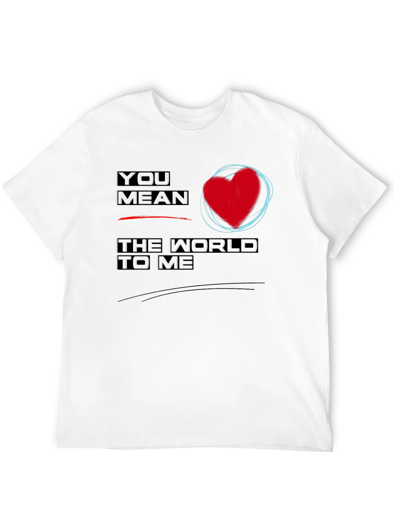 You Mean the World to Me Graphic T-Shirt