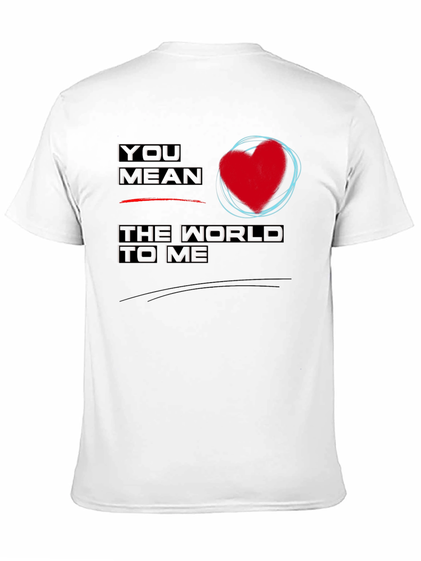 You Mean the World to Me Graphic T-Shirt