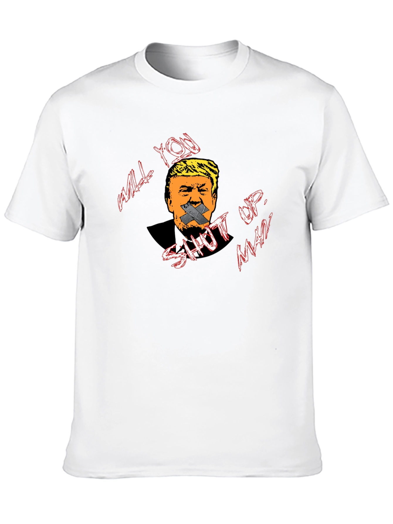 Will You Shut Up Man? T-Shirt