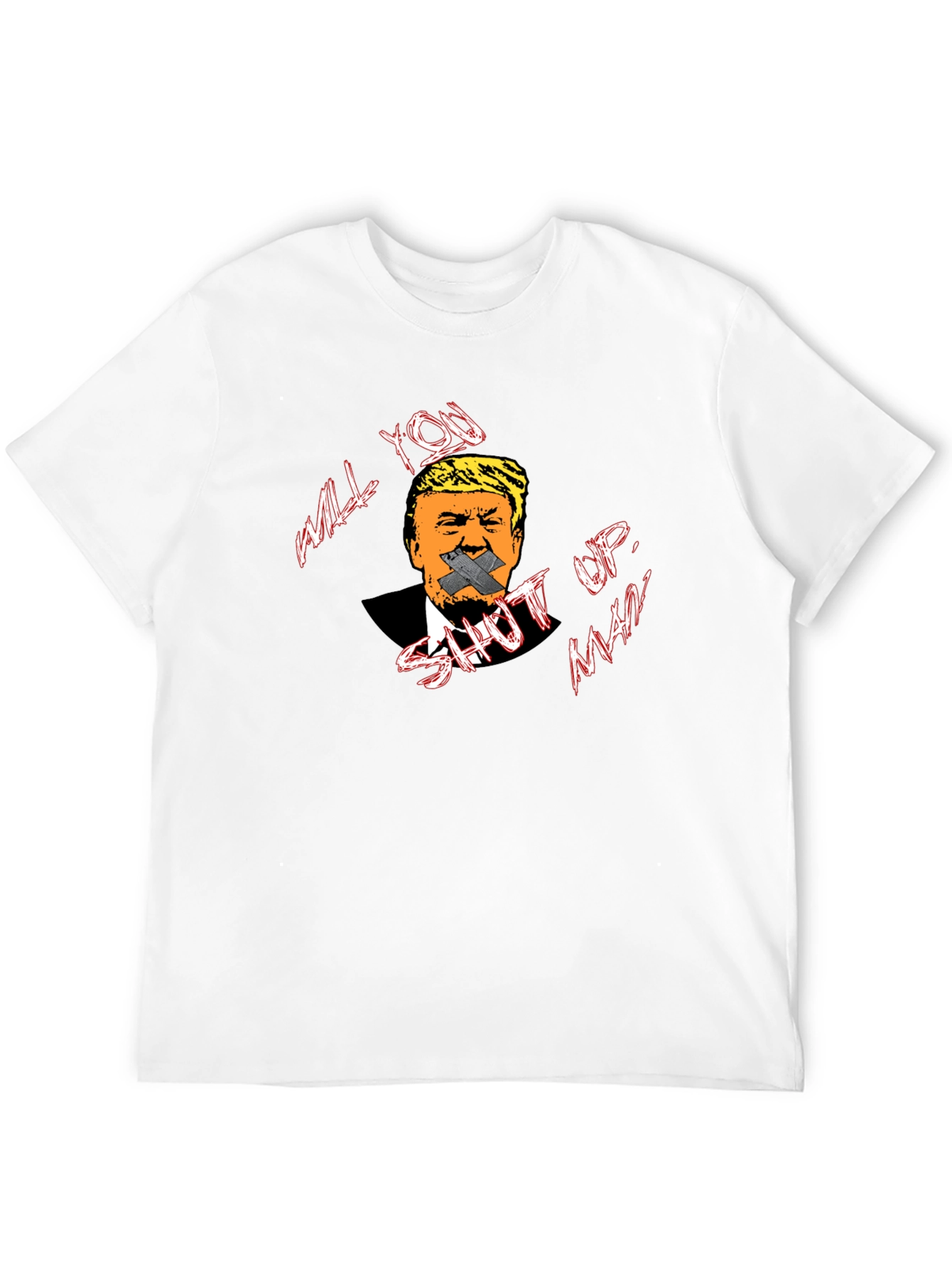 Will You Shut Up Man? T-Shirt