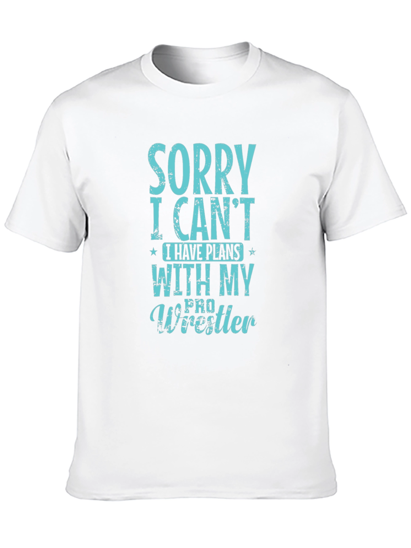 Sorry I Cant Pro Wrestler T-Shirt