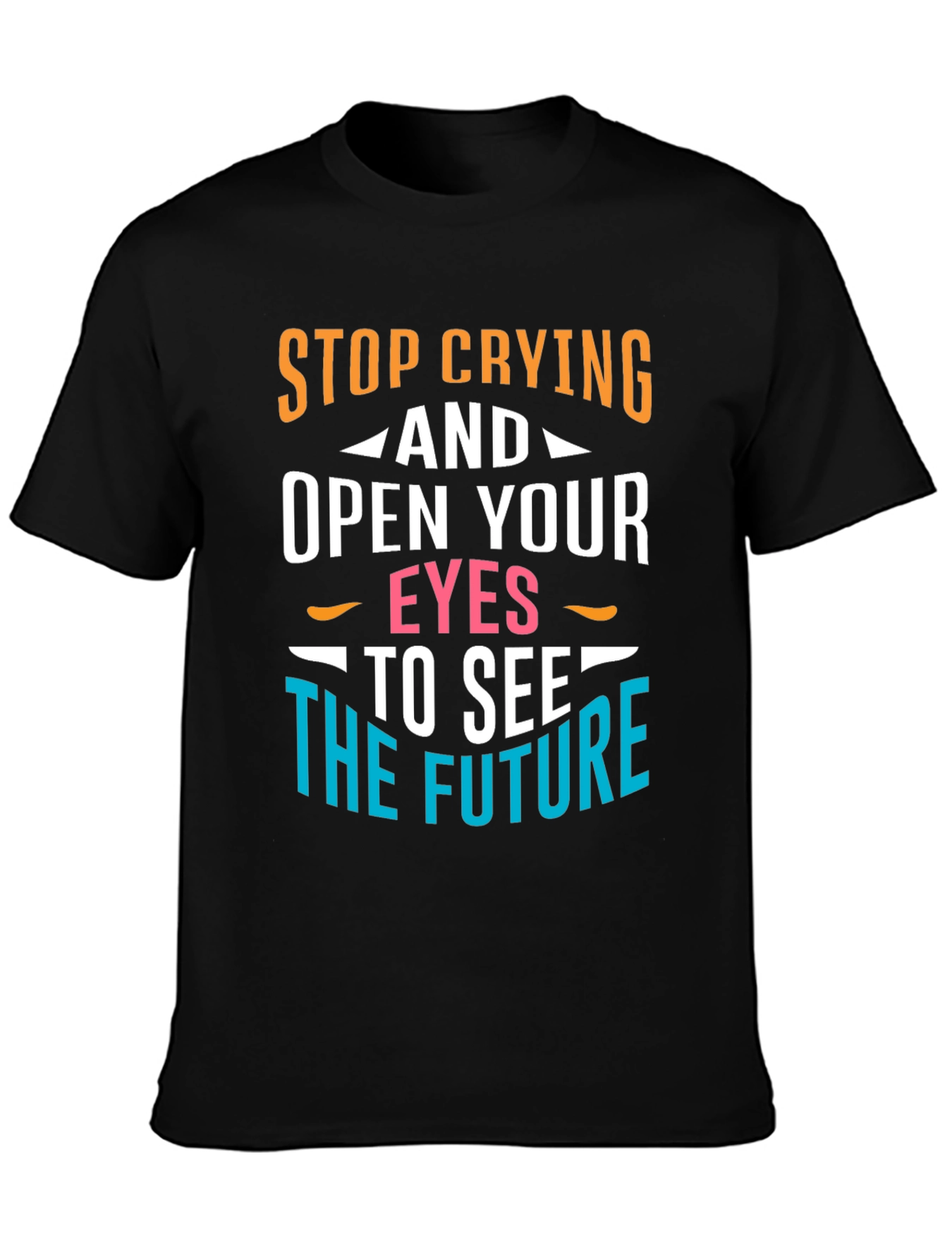 Stop Crying Graphic T-Shirt - Motivational Tee