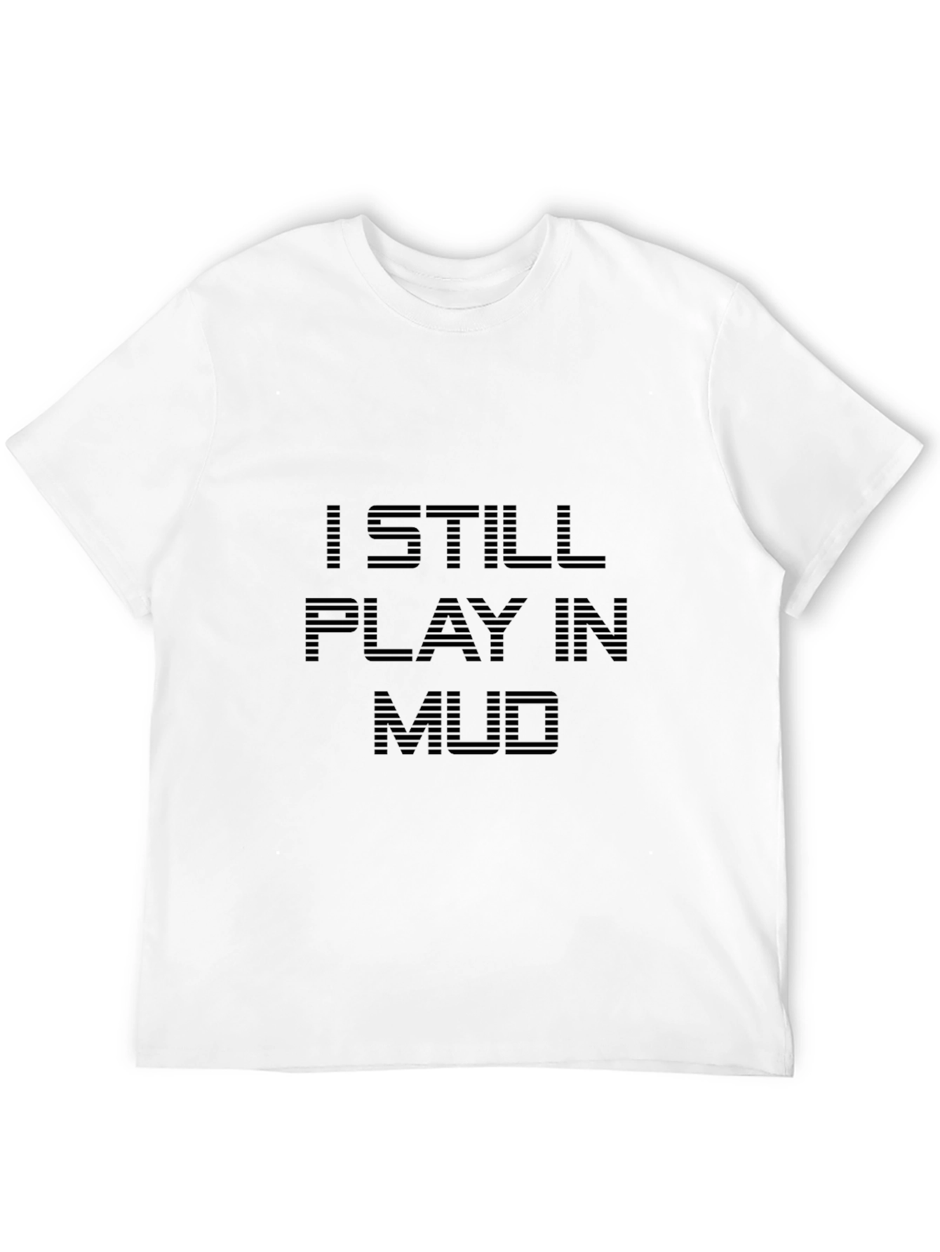 I Still Play in Mud T-Shirt - Black