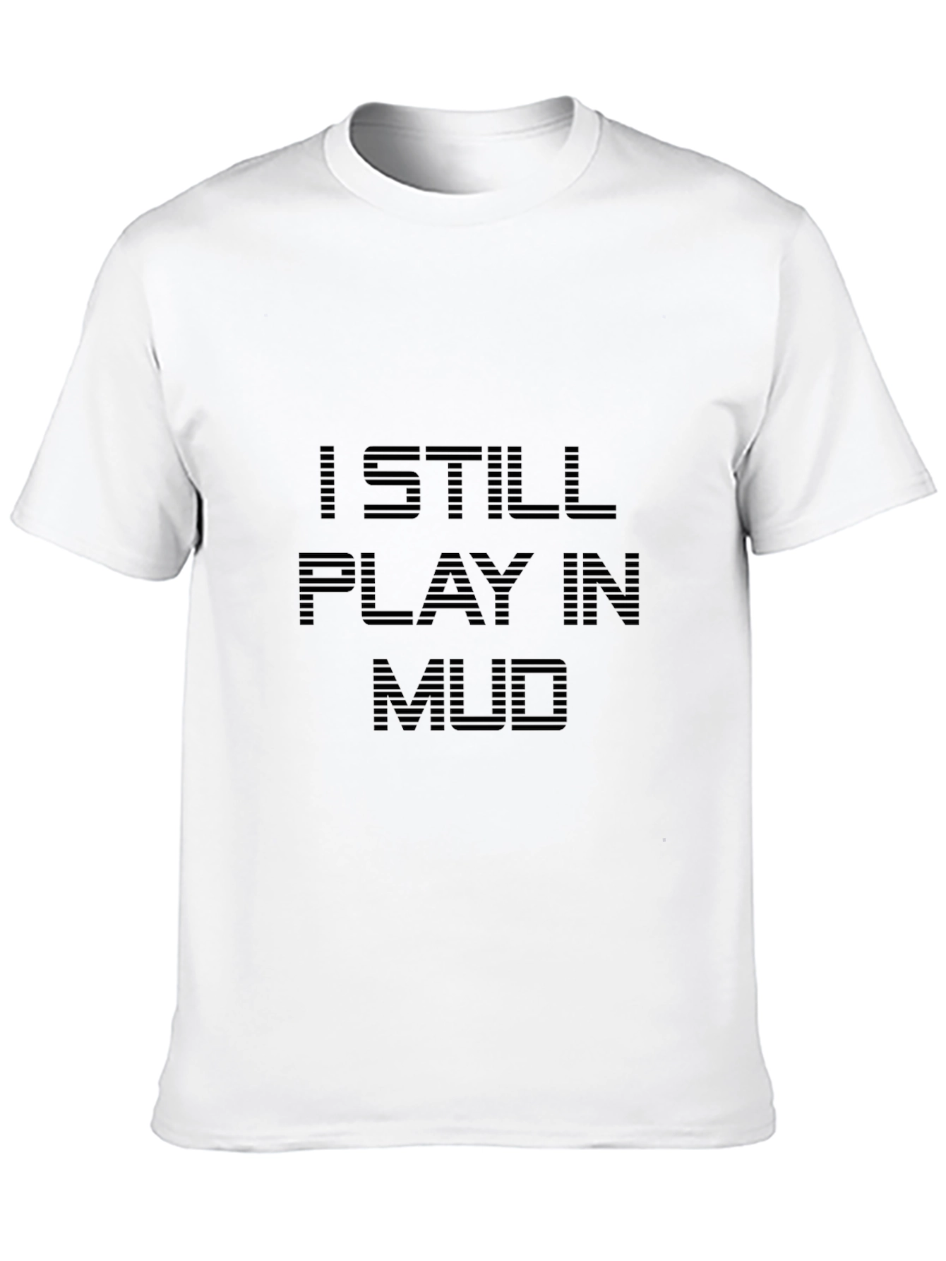 I Still Play in Mud T-Shirt - Black