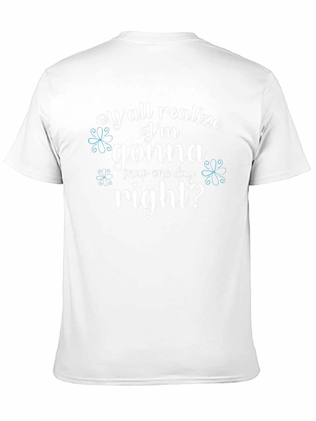 Yall Realize Im Gonna Snap One Day T-Shirt
