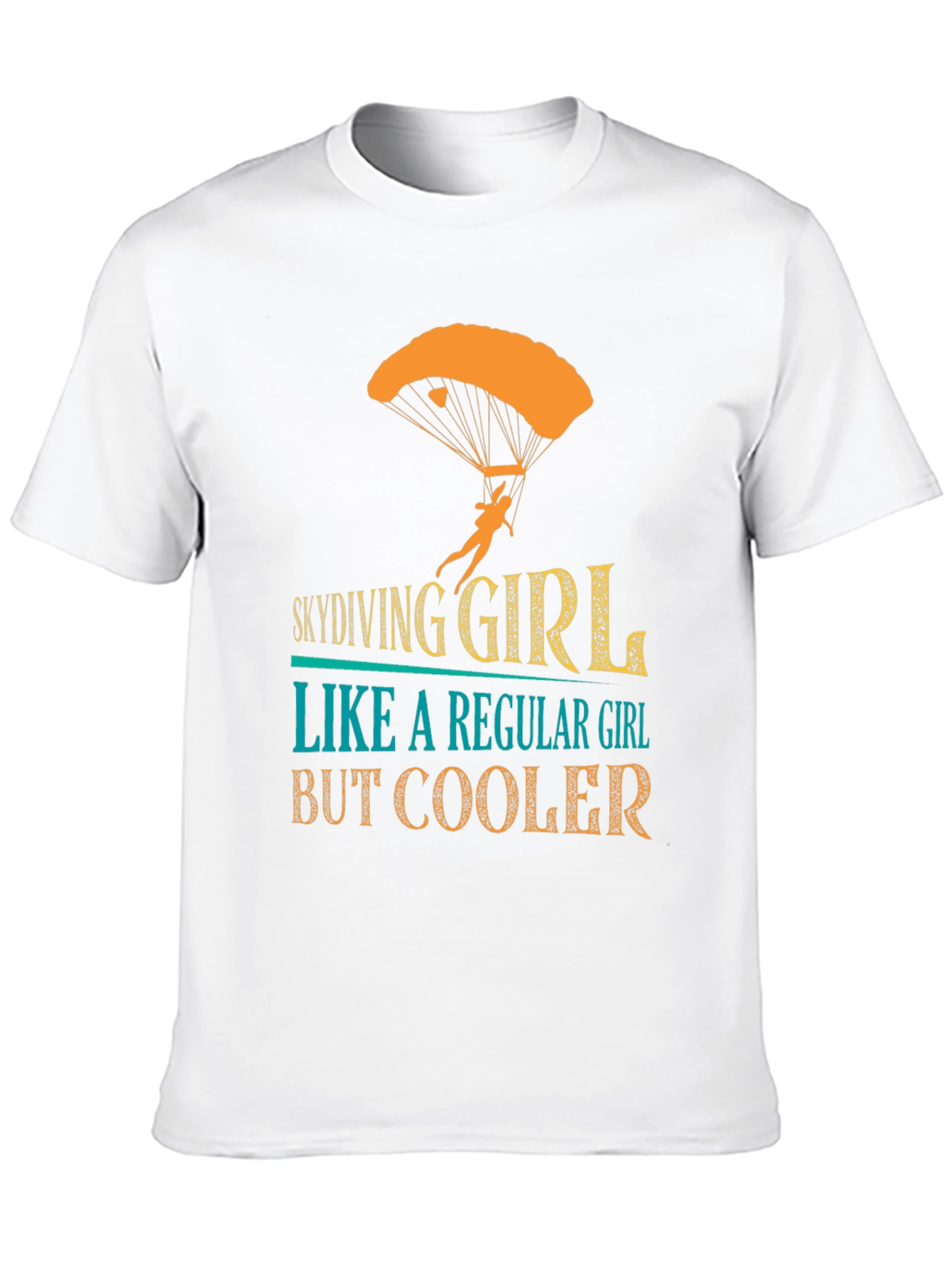 Skydiving Girl T-Shirt - Regular Girl But Cooler!
