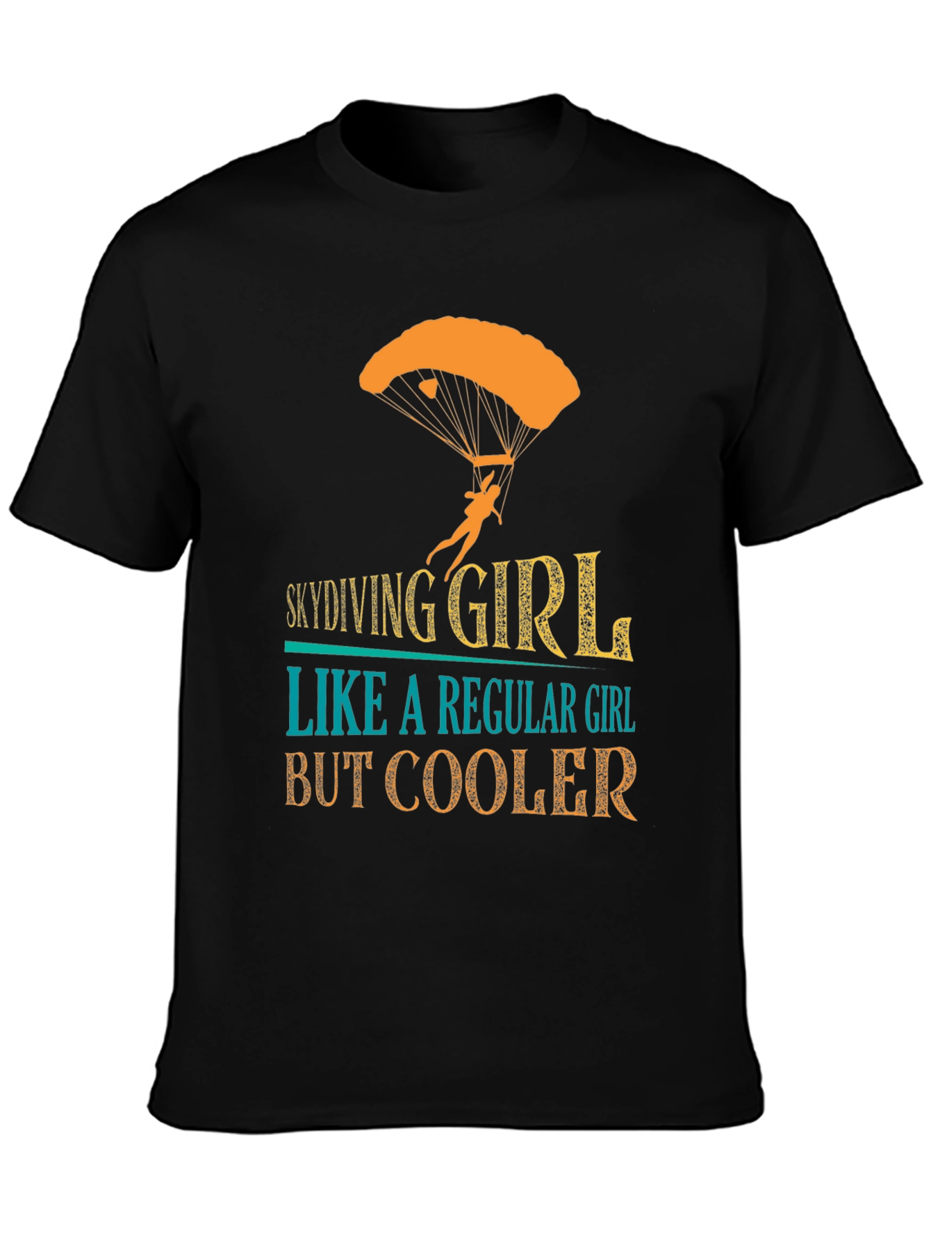 Skydiving Girl T-Shirt - Regular Girl But Cooler!