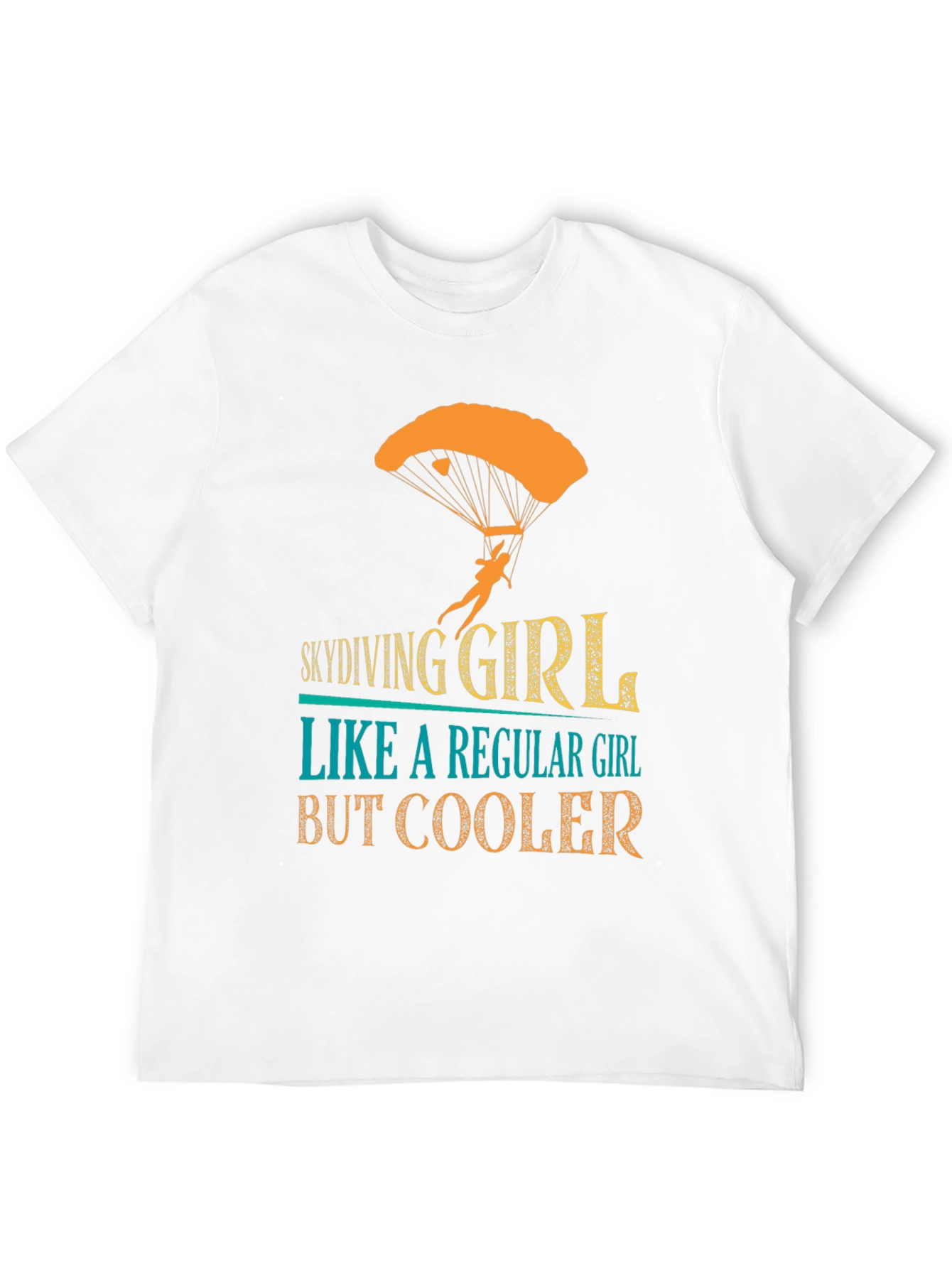 Skydiving Girl T-Shirt - Regular Girl But Cooler!