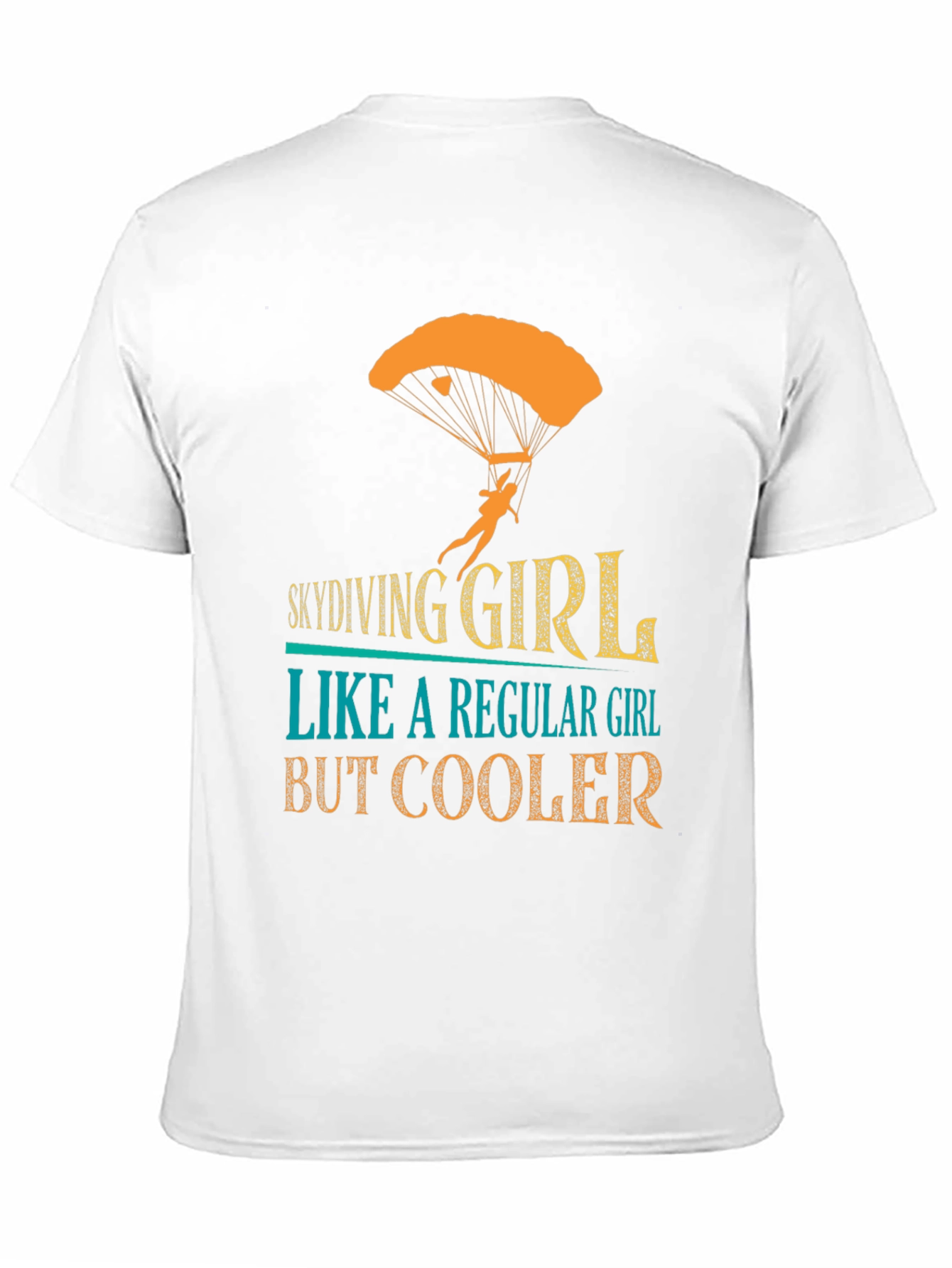Skydiving Girl T-Shirt - Regular Girl But Cooler!