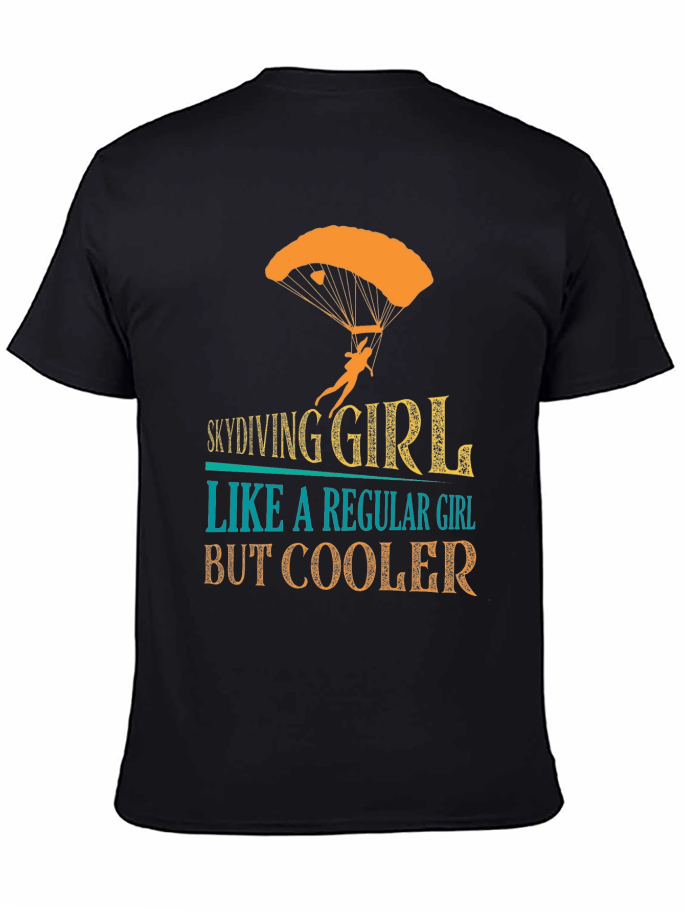 Skydiving Girl T-Shirt - Regular Girl But Cooler!