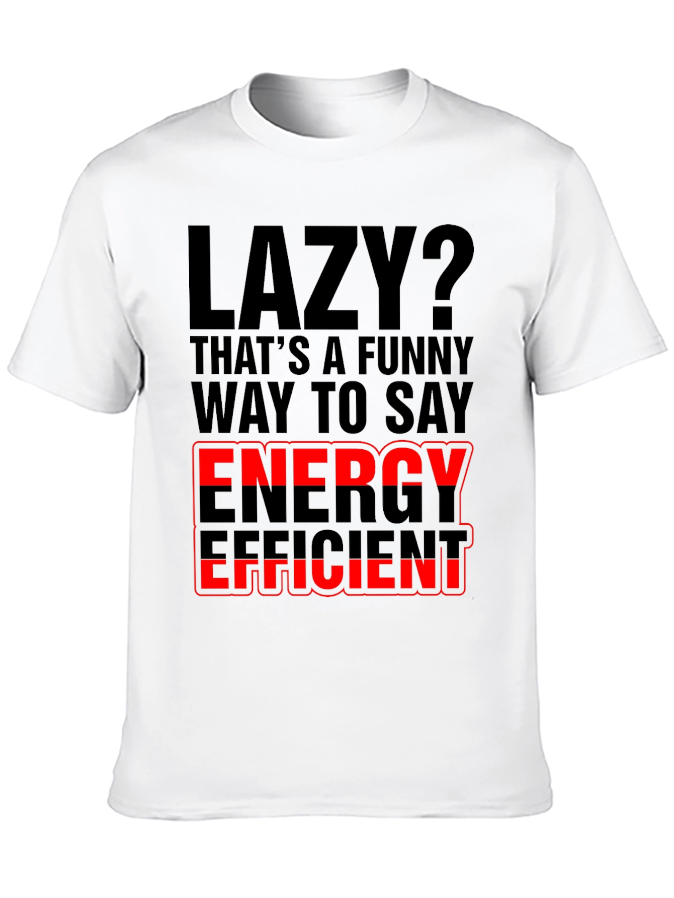 Lazy? Energy Efficient Graphic Print T-Shirt