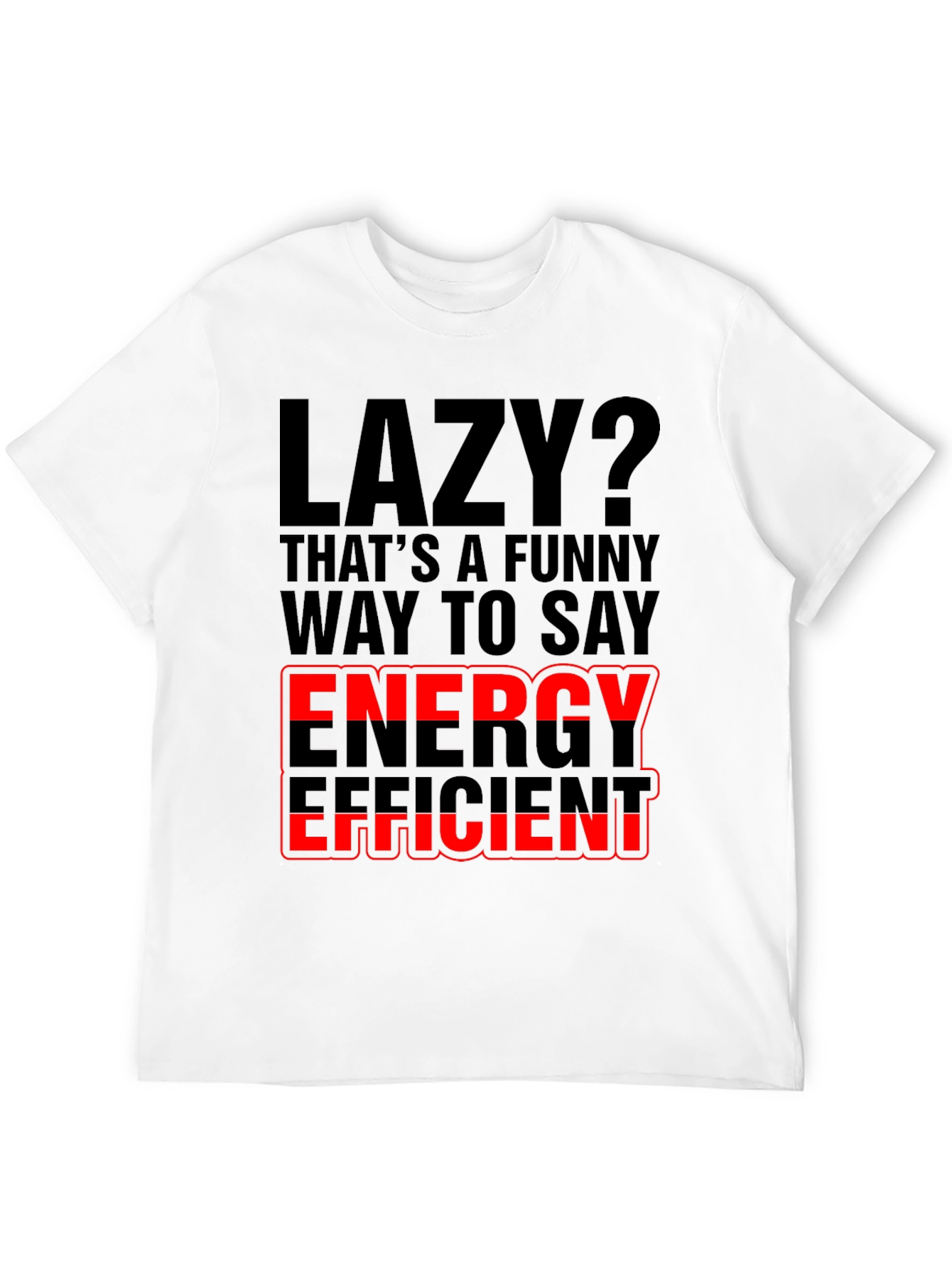 Lazy? Energy Efficient Graphic Print T-Shirt