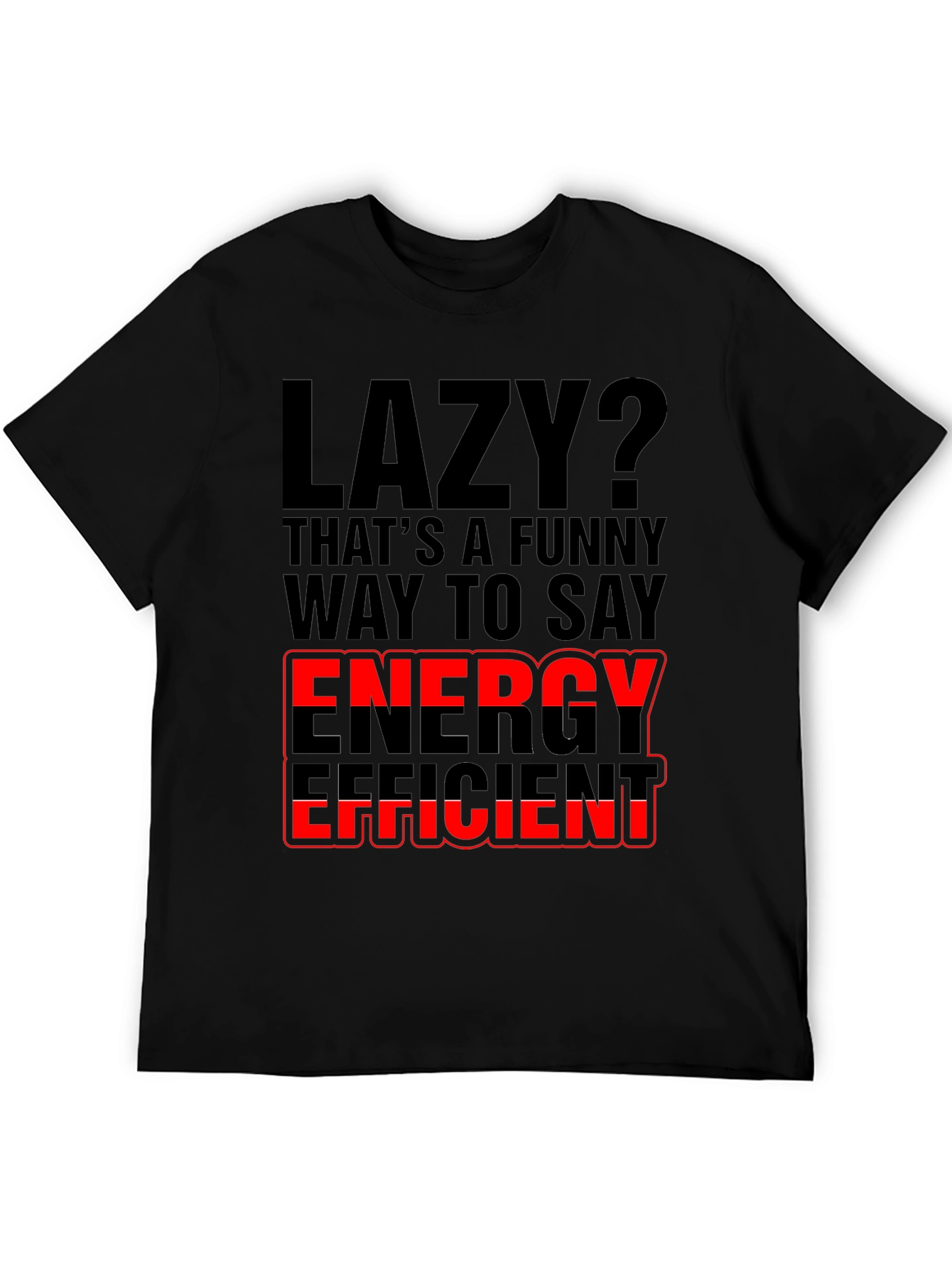 Lazy? Energy Efficient Graphic Print T-Shirt