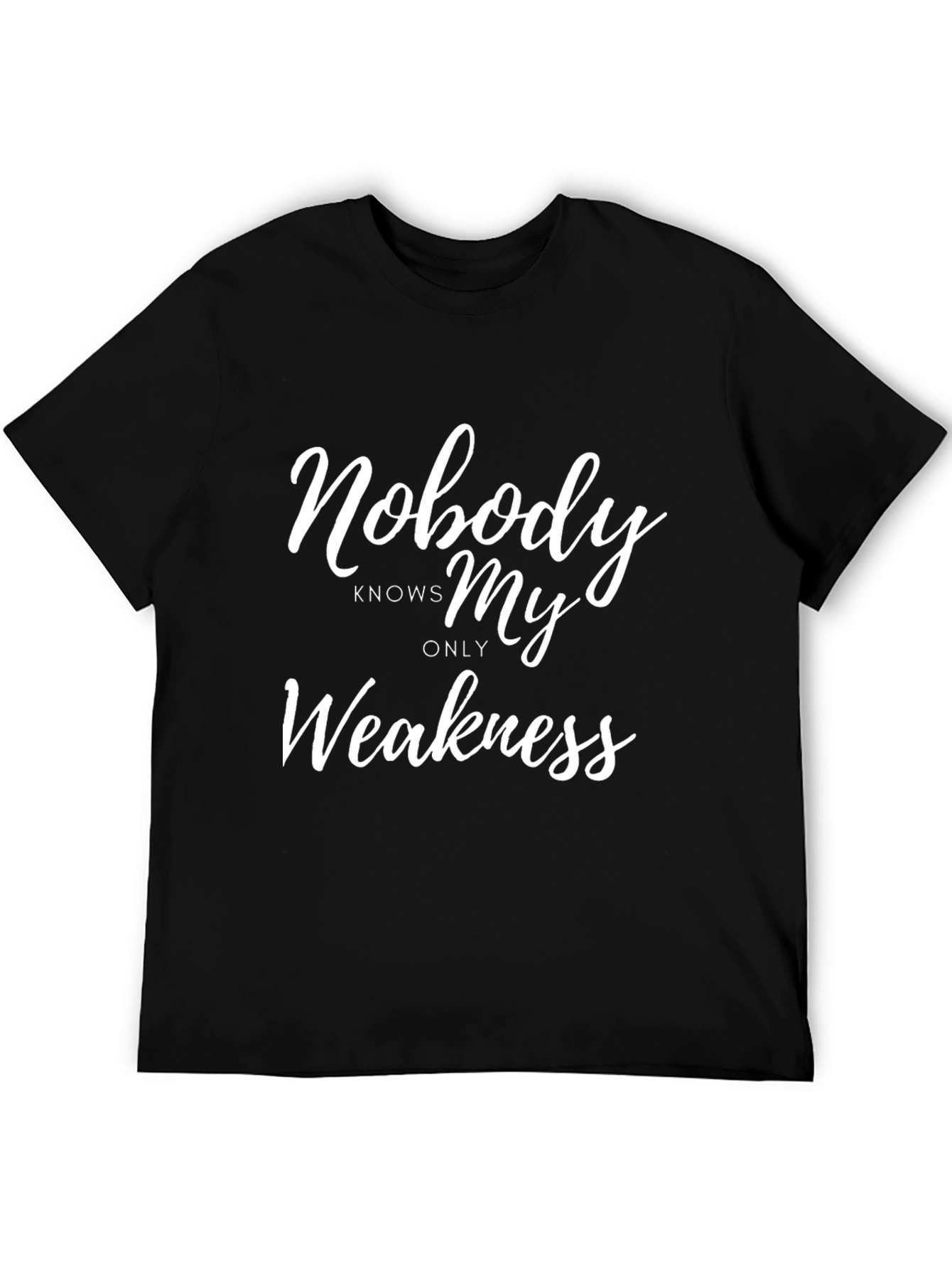 Nobody Knows My Only Weakness - Funny T-Shirt