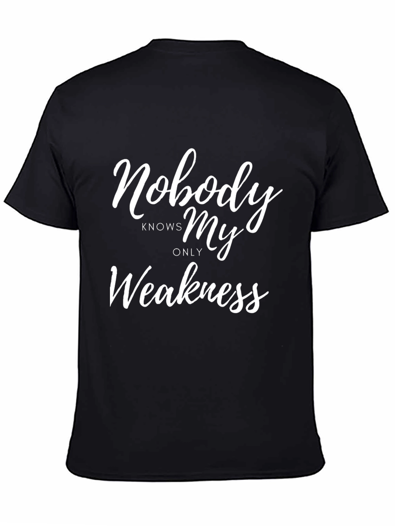 Nobody Knows My Only Weakness - Funny T-Shirt