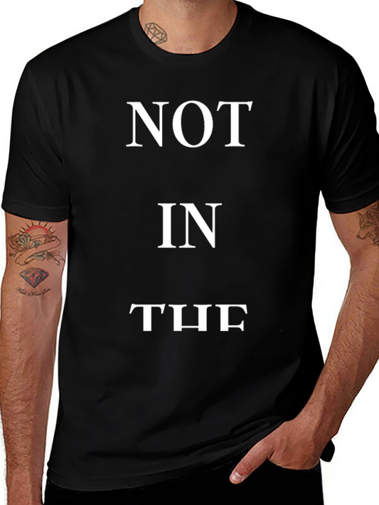 NOT IN THE T-Shirt - Bold Statement Tee