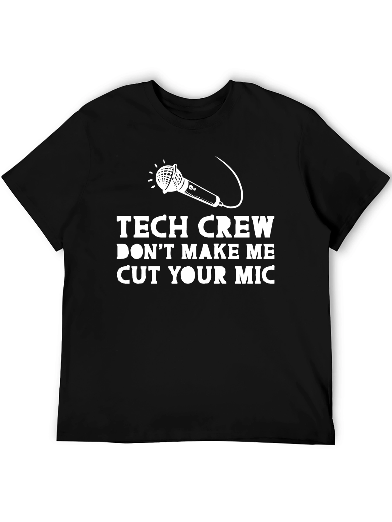 Tech Crew Dont Make Me Cut Your Mic T-Shirt