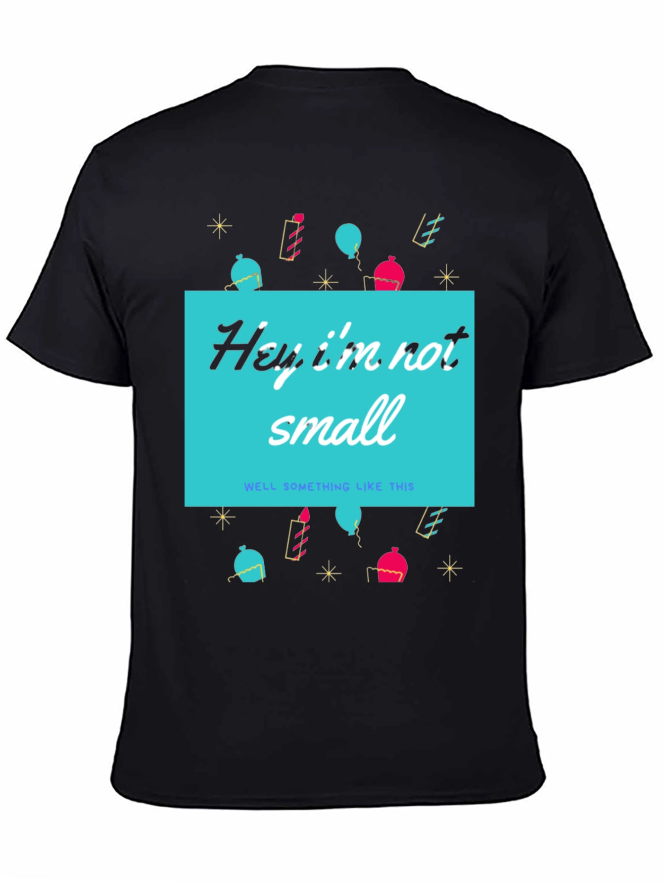 Funny Height T-Shirt - Hey Im Not Small