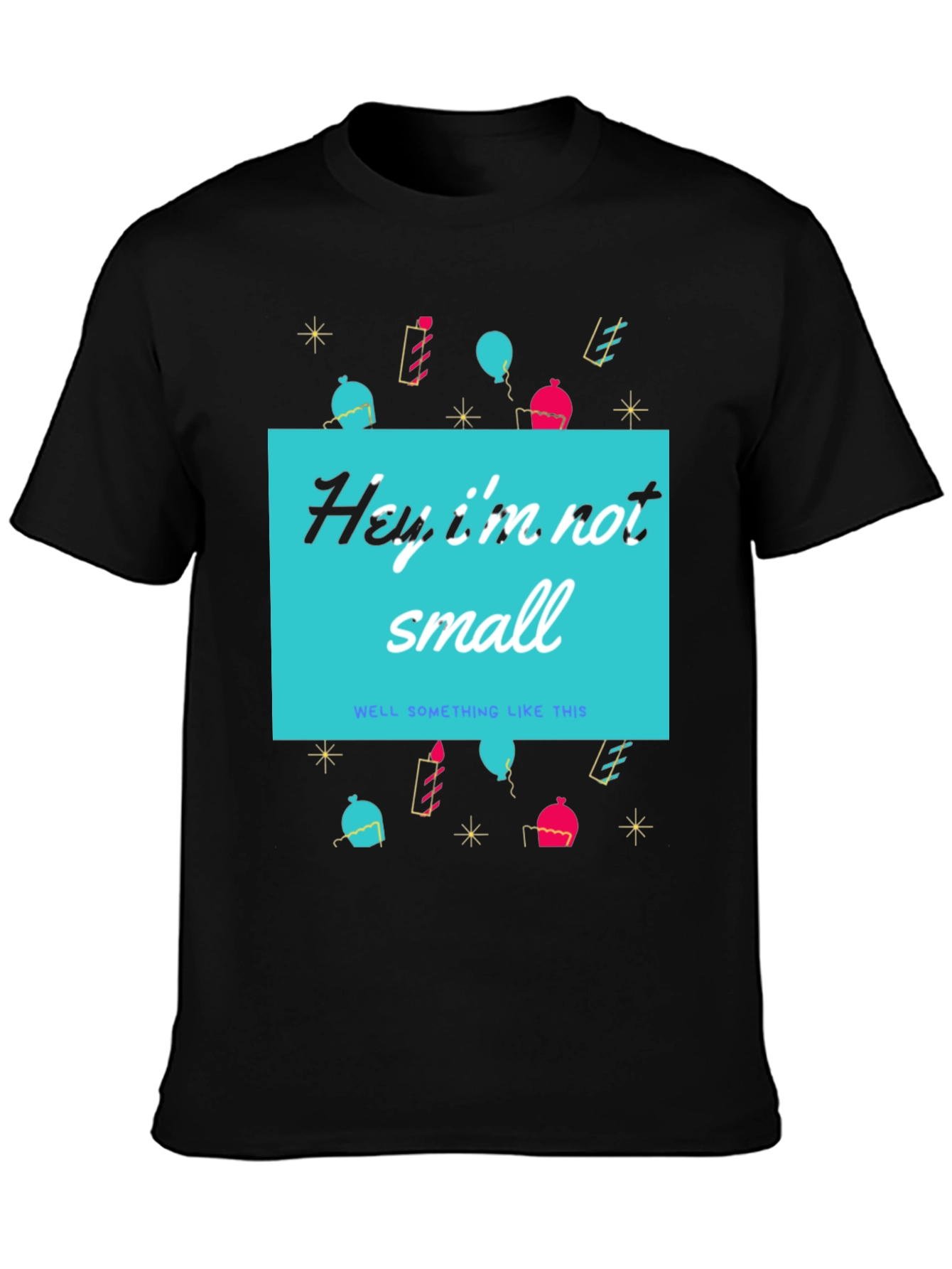 Funny Height T-Shirt - Hey Im Not Small