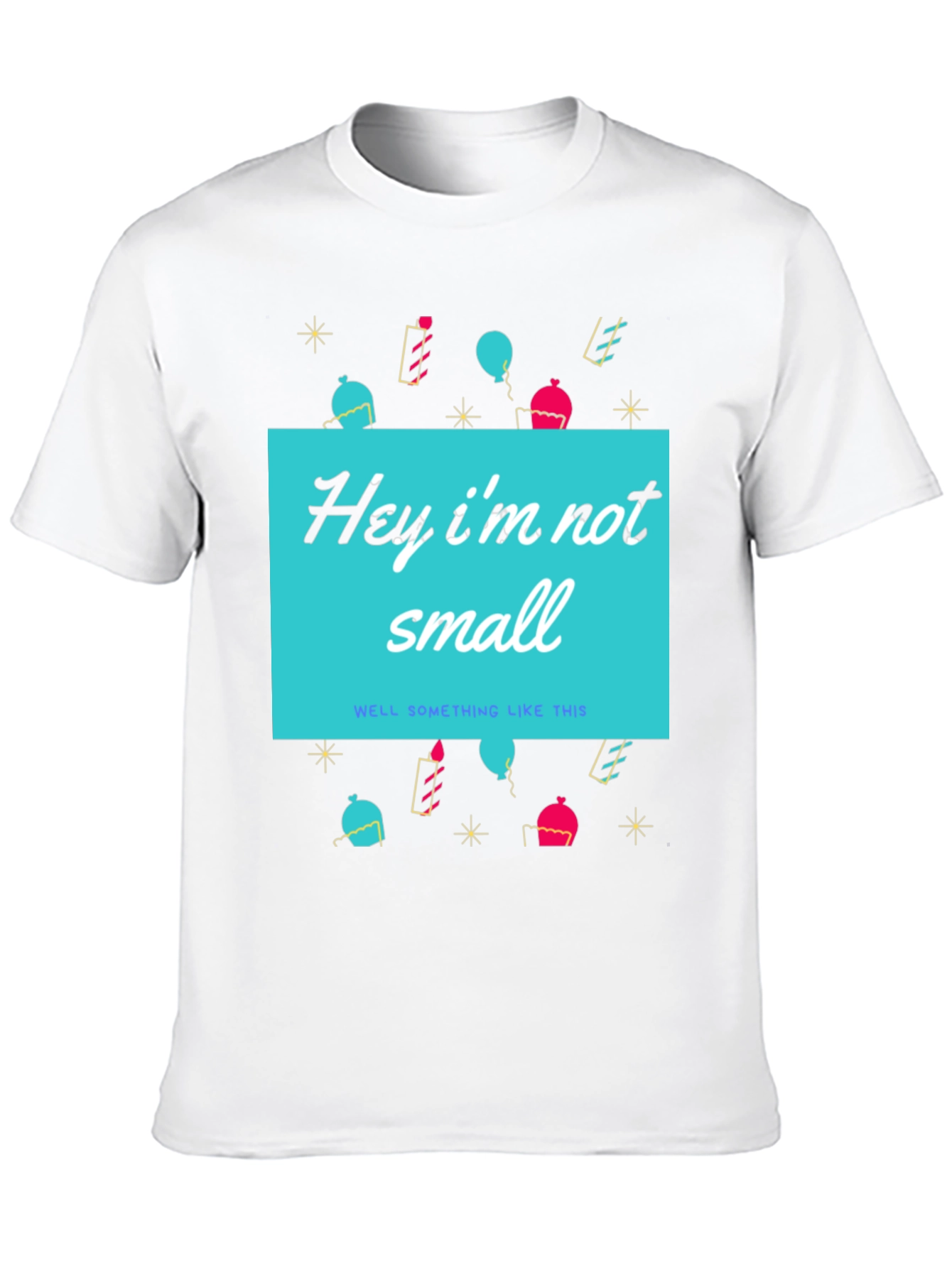 Funny Height T-Shirt - Hey Im Not Small