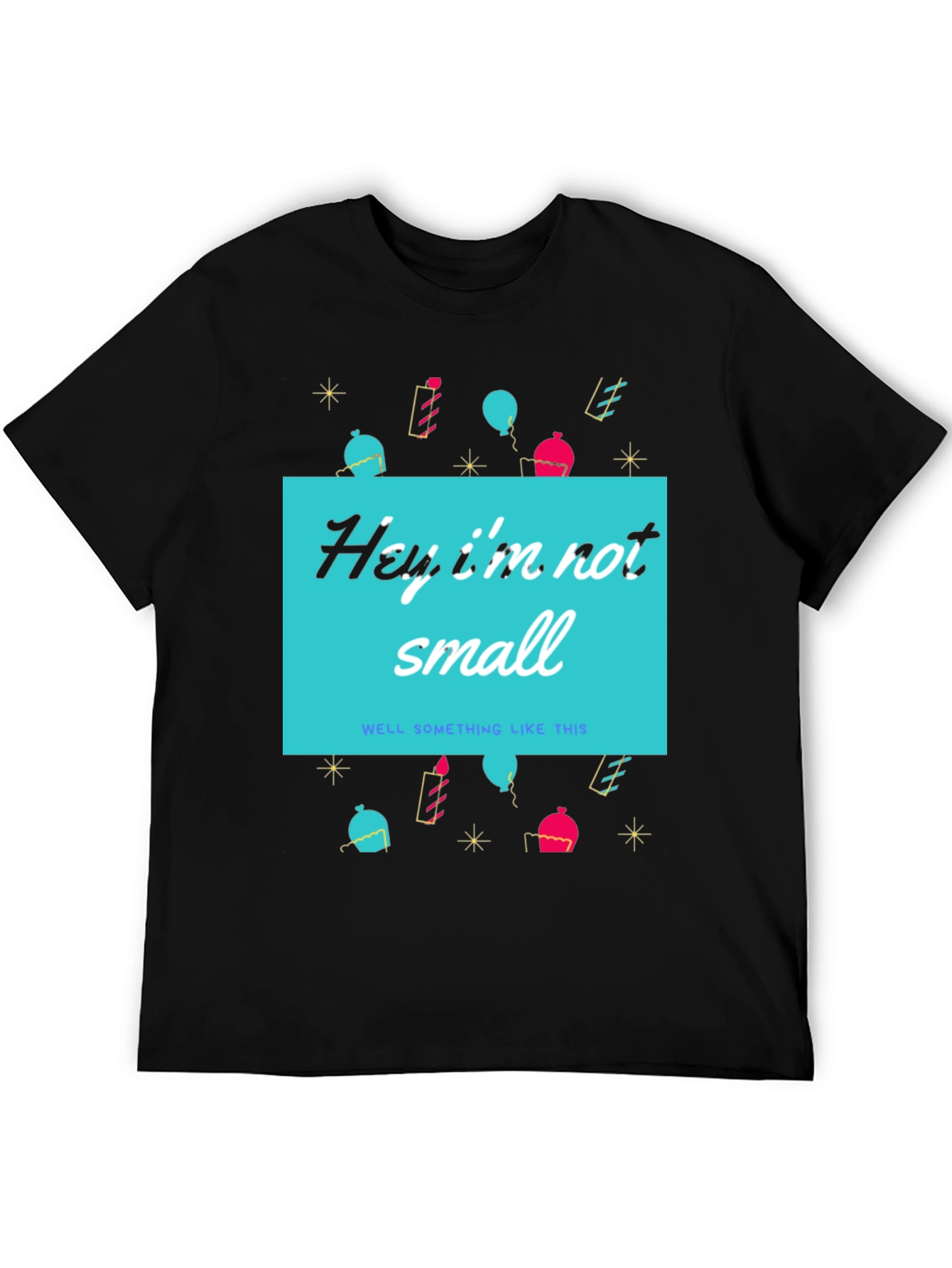 Funny Height T-Shirt - Hey Im Not Small
