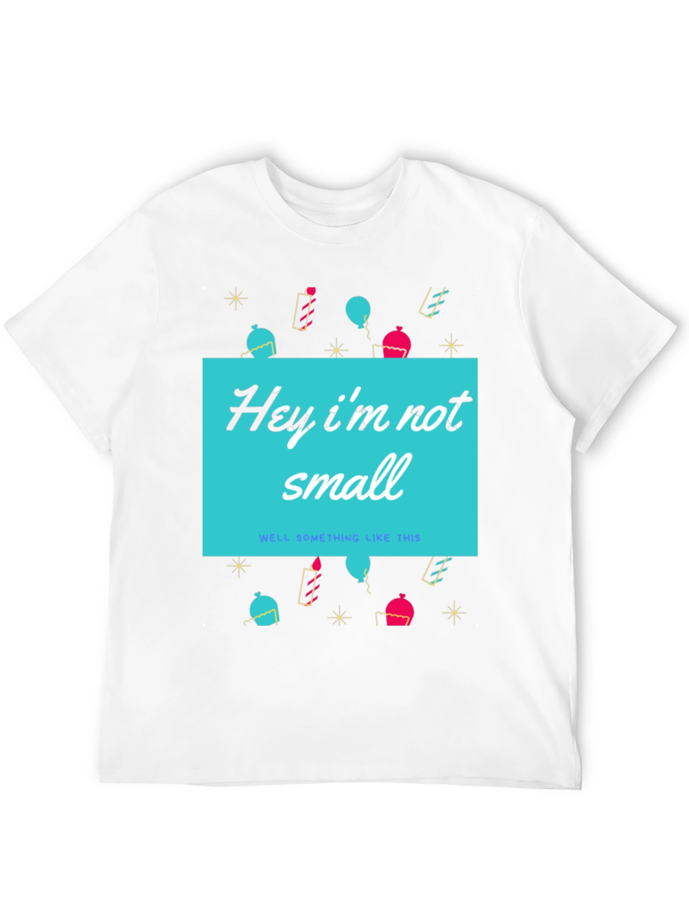 Funny Height T-Shirt - Hey Im Not Small