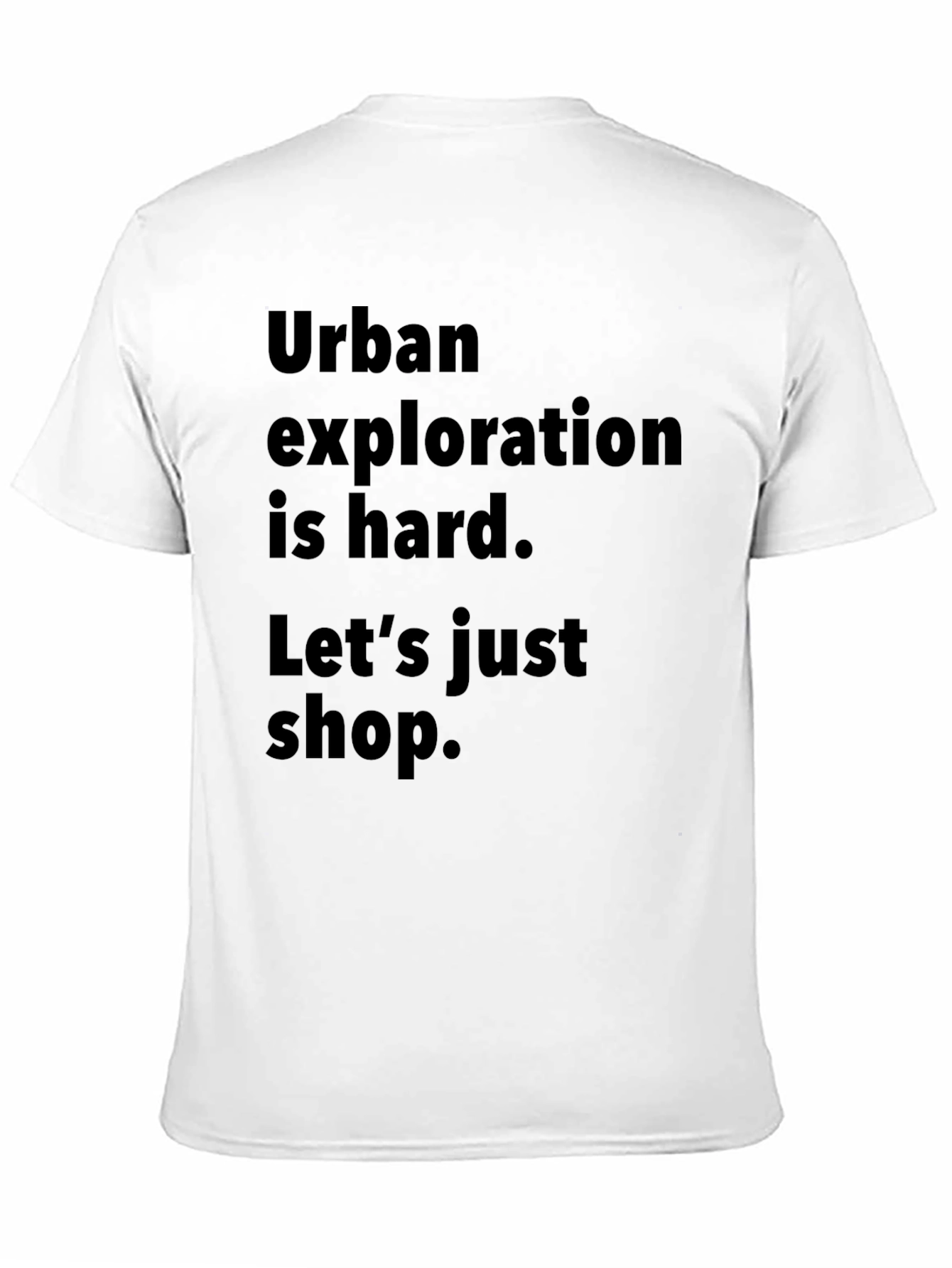 Urban Exploration T-Shirt: Lets Just Shop