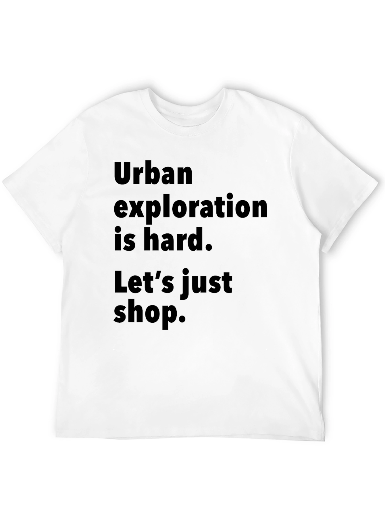 Urban Exploration T-Shirt: Lets Just Shop