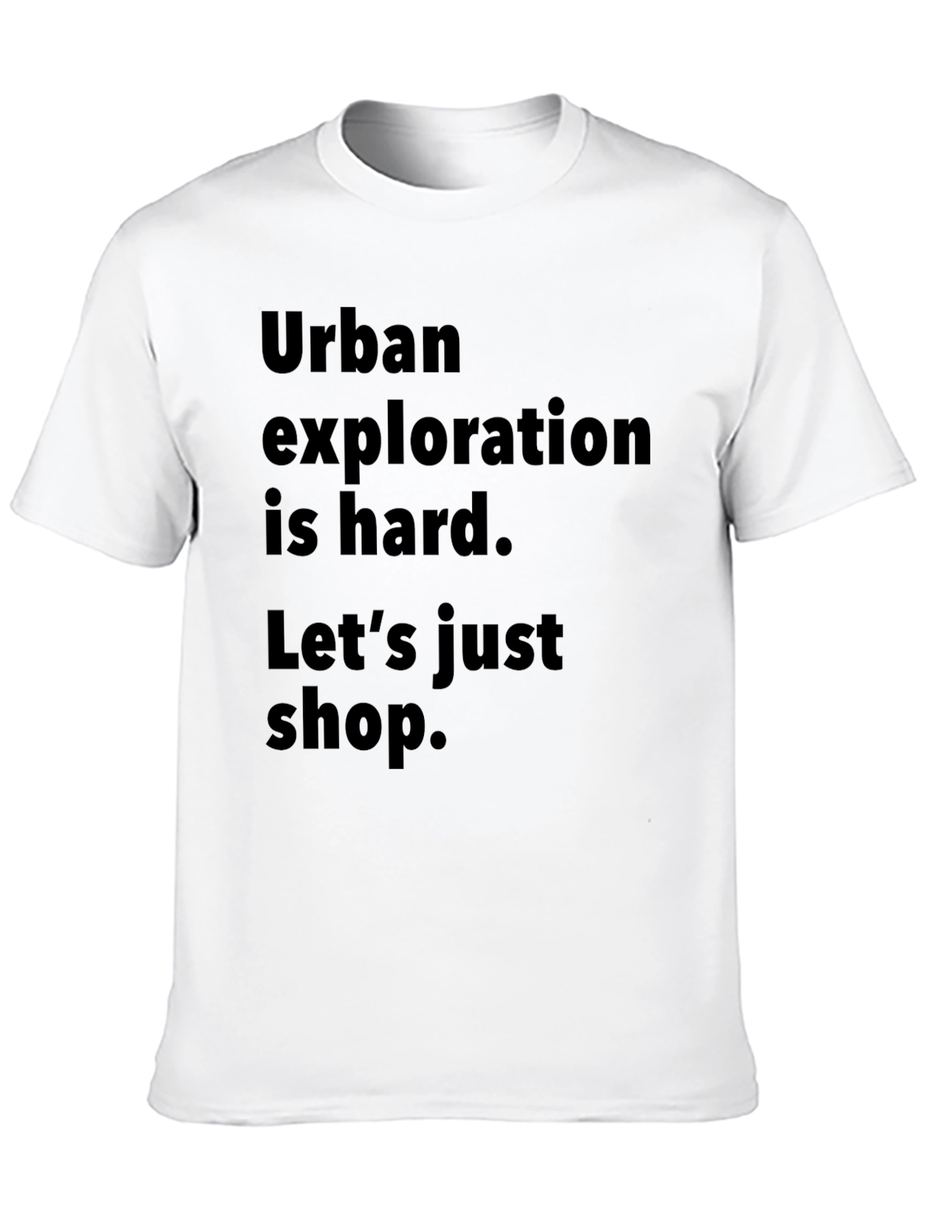 Urban Exploration T-Shirt: Lets Just Shop