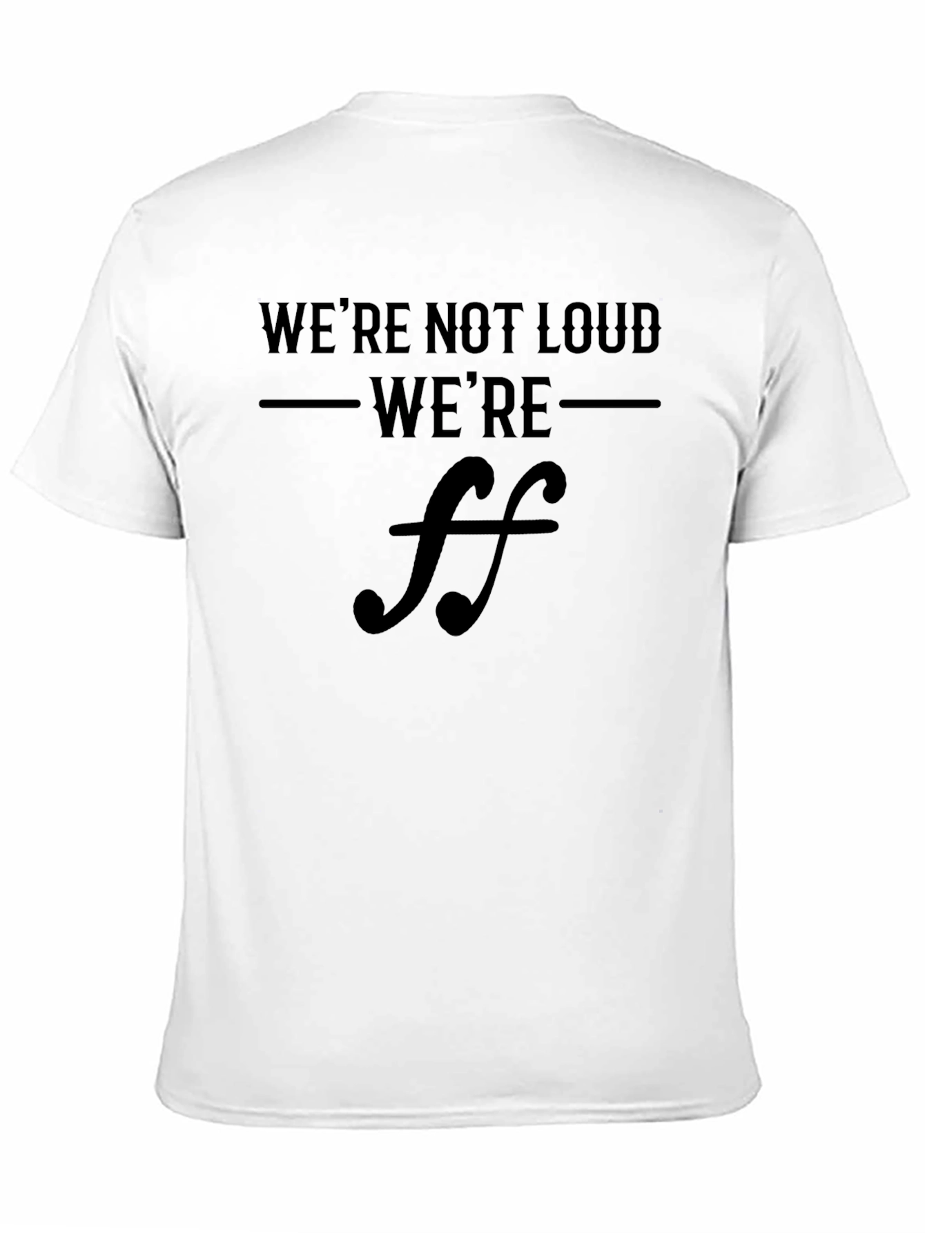 Were Not Loud Were Fortissimo Music T-Shirt