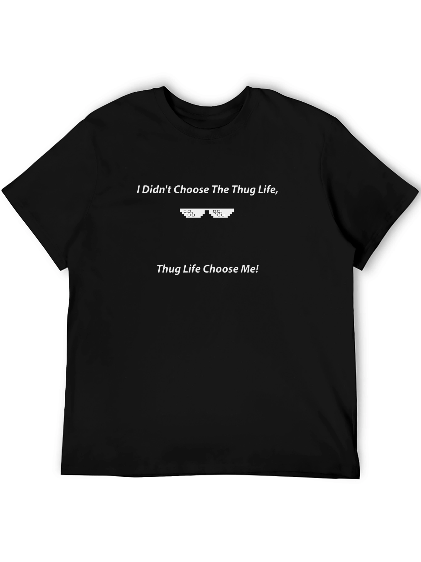 Thug Life Choose Me T-Shirt - Funny Graphic Tee