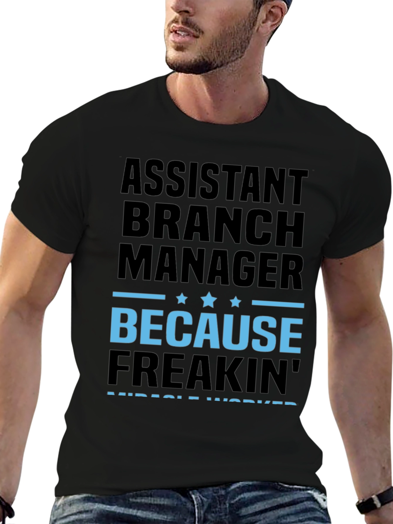 Assistant Branch Manager Because Freakin Miracle Worker T-Shirt