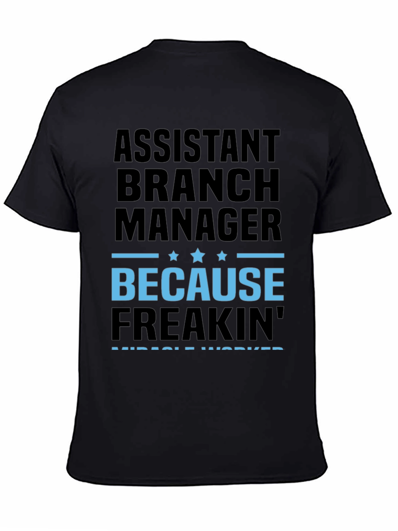 Assistant Branch Manager Because Freakin Miracle Worker T-Shirt