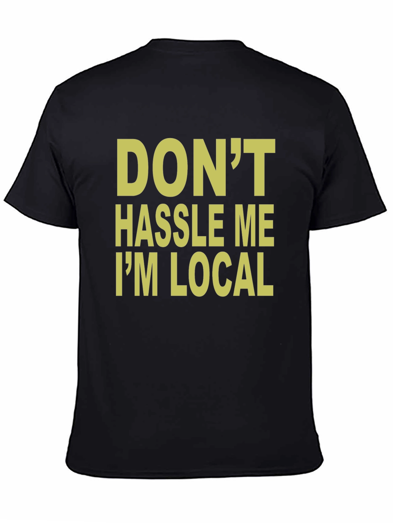 Dont Hassle Me Im Local T-Shirt