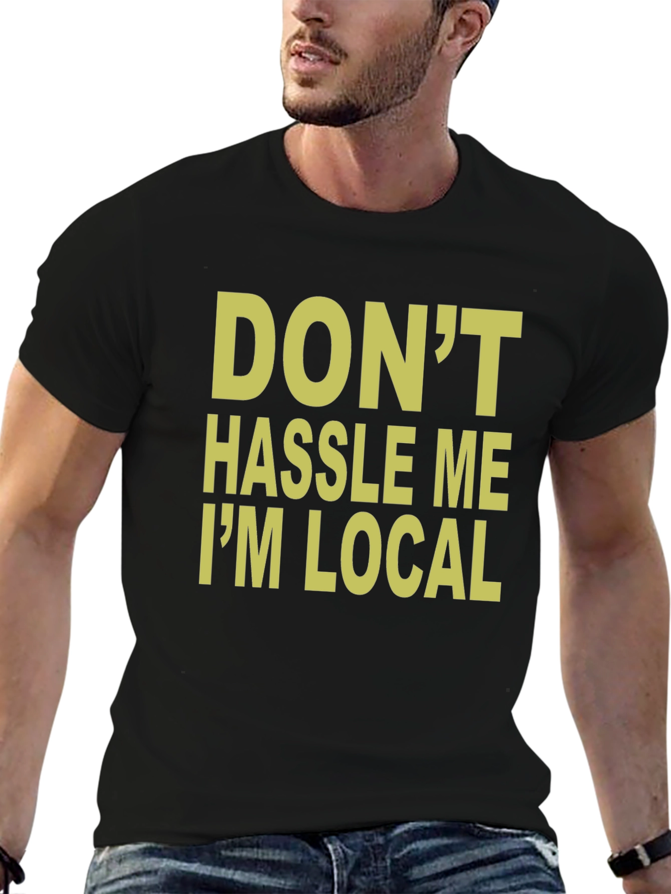 Dont Hassle Me Im Local T-Shirt