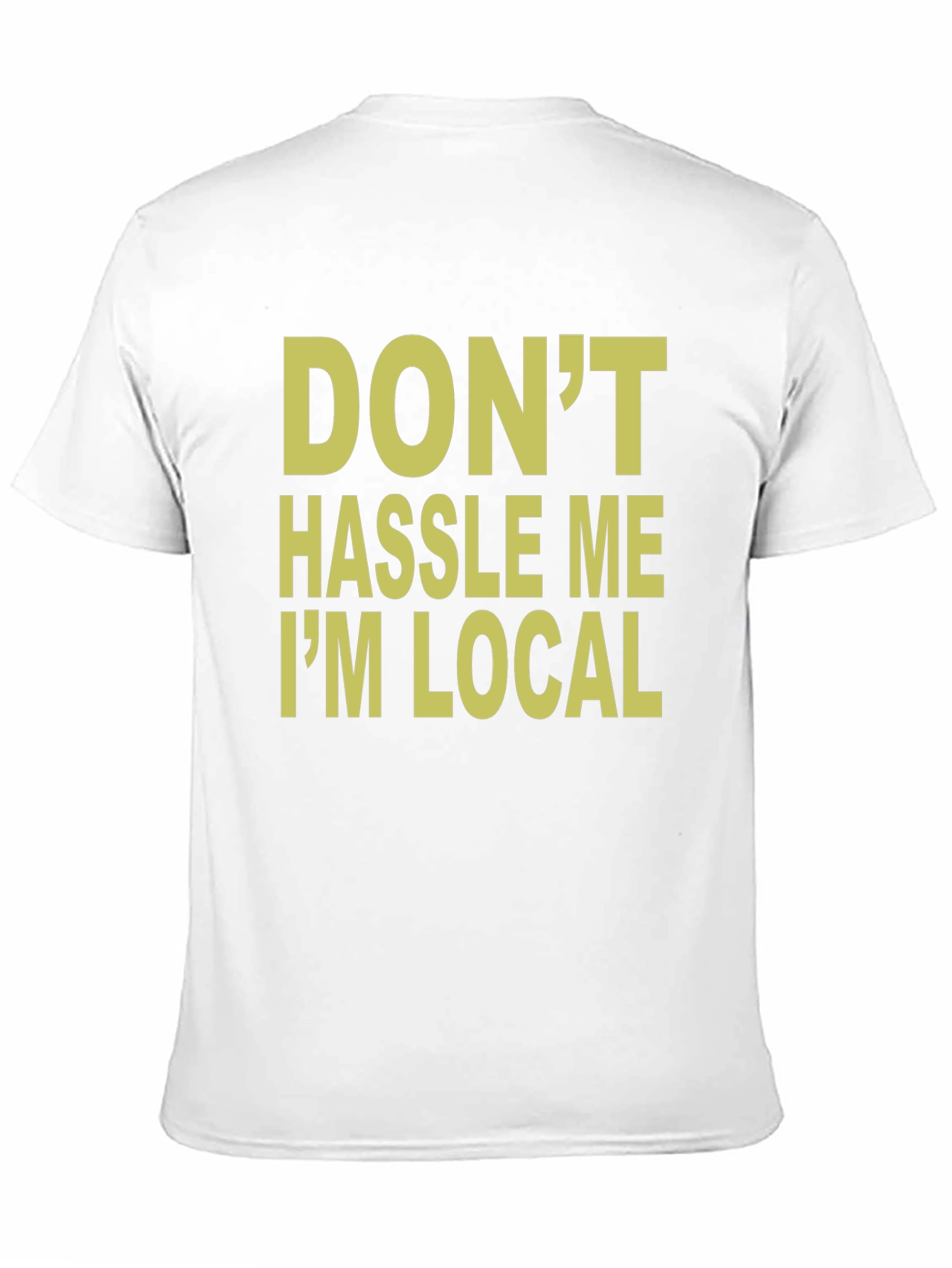 Dont Hassle Me Im Local T-Shirt