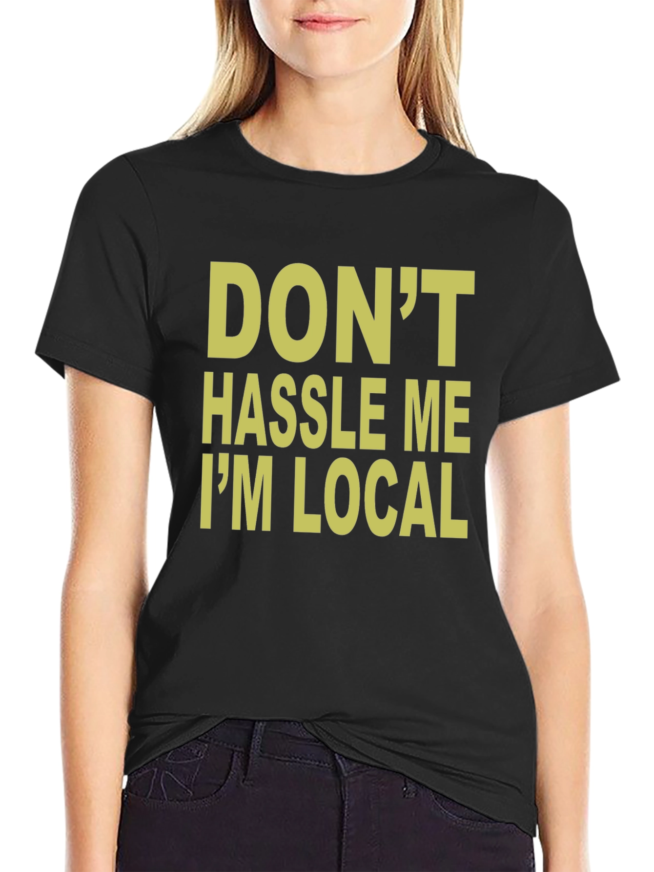 Dont Hassle Me Im Local T-Shirt