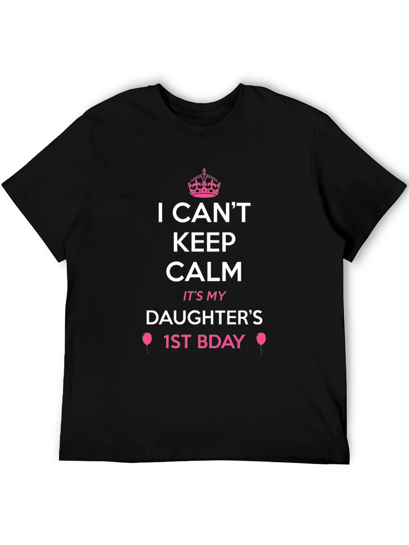 Daughters 1st Birthday T-Shirt - I Cant Keep Calm!