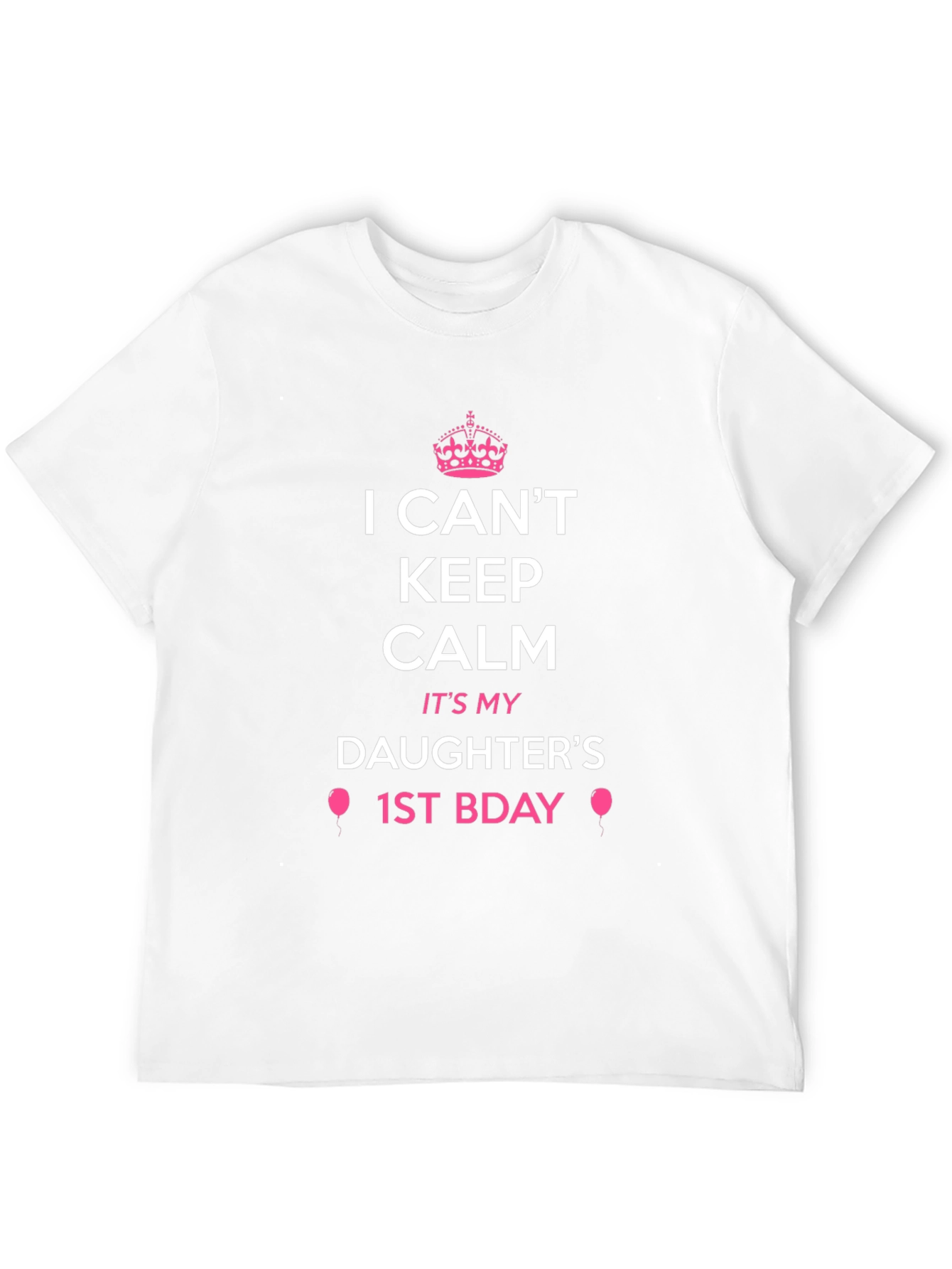 Daughters 1st Birthday T-Shirt - I Cant Keep Calm!